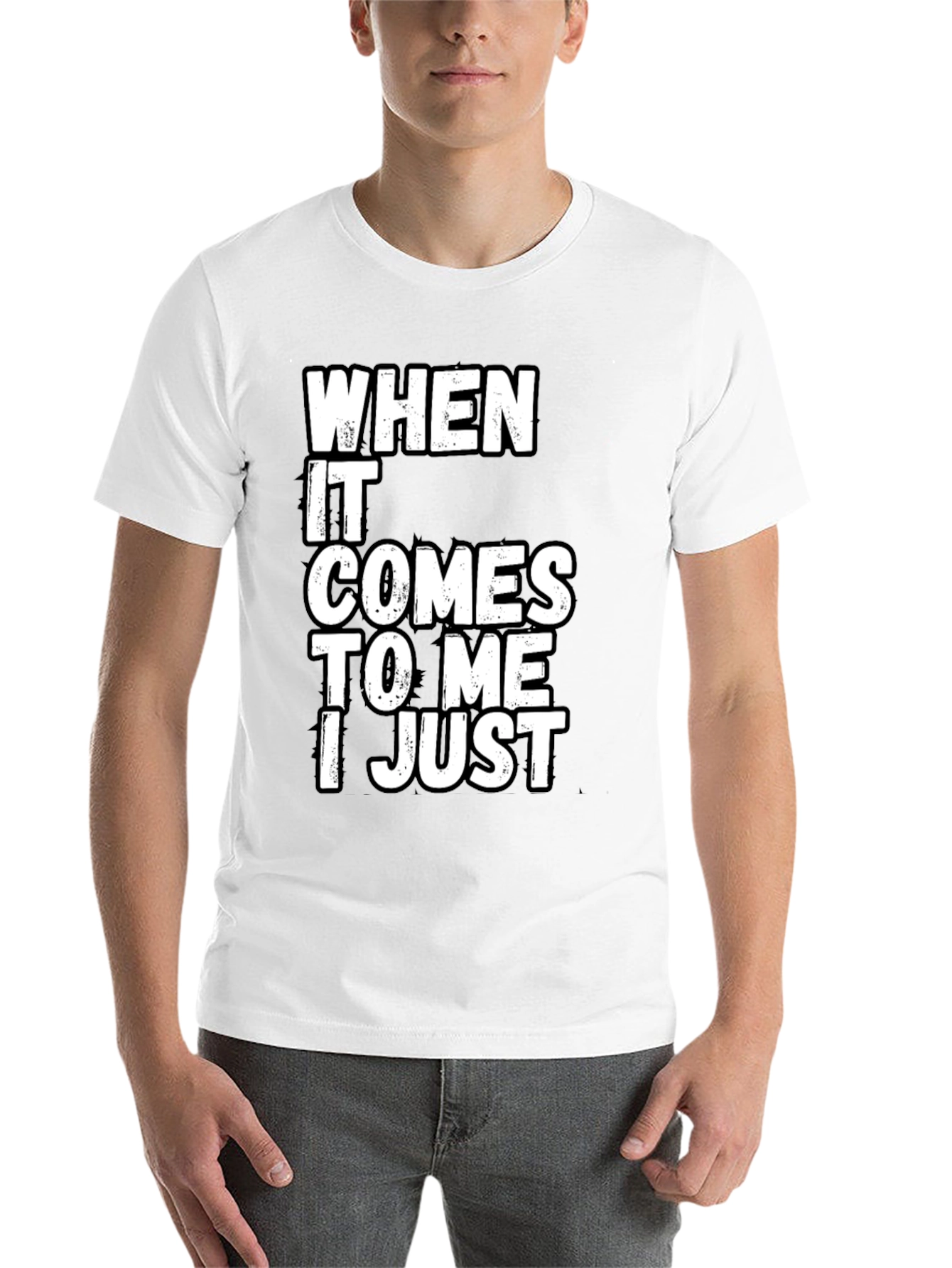 Black Funny Sarcastic T-Shirt - "When It Comes to Me I Just" view 14