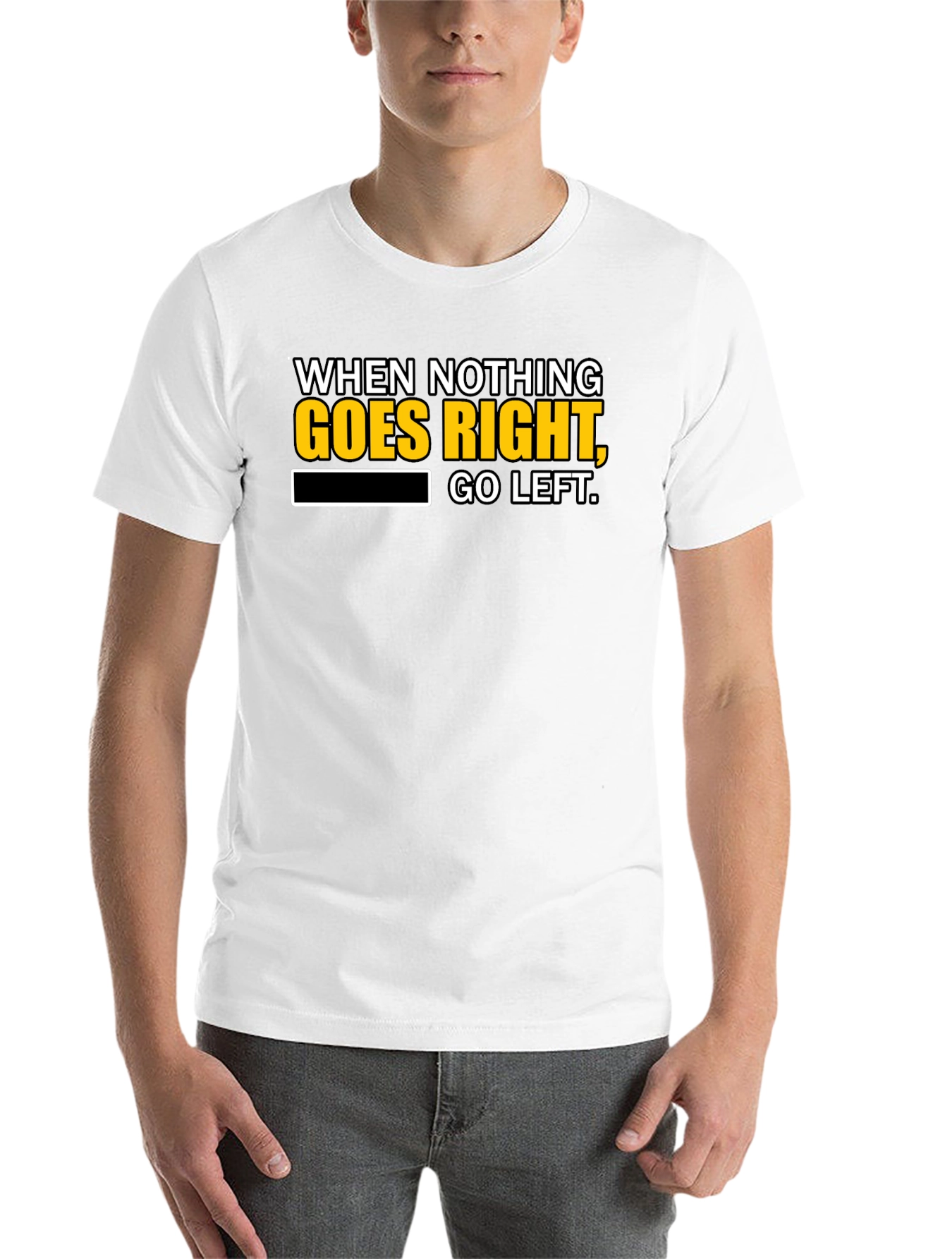 Black Funny T-Shirt: When Nothing Goes Right, Go Left! view 14