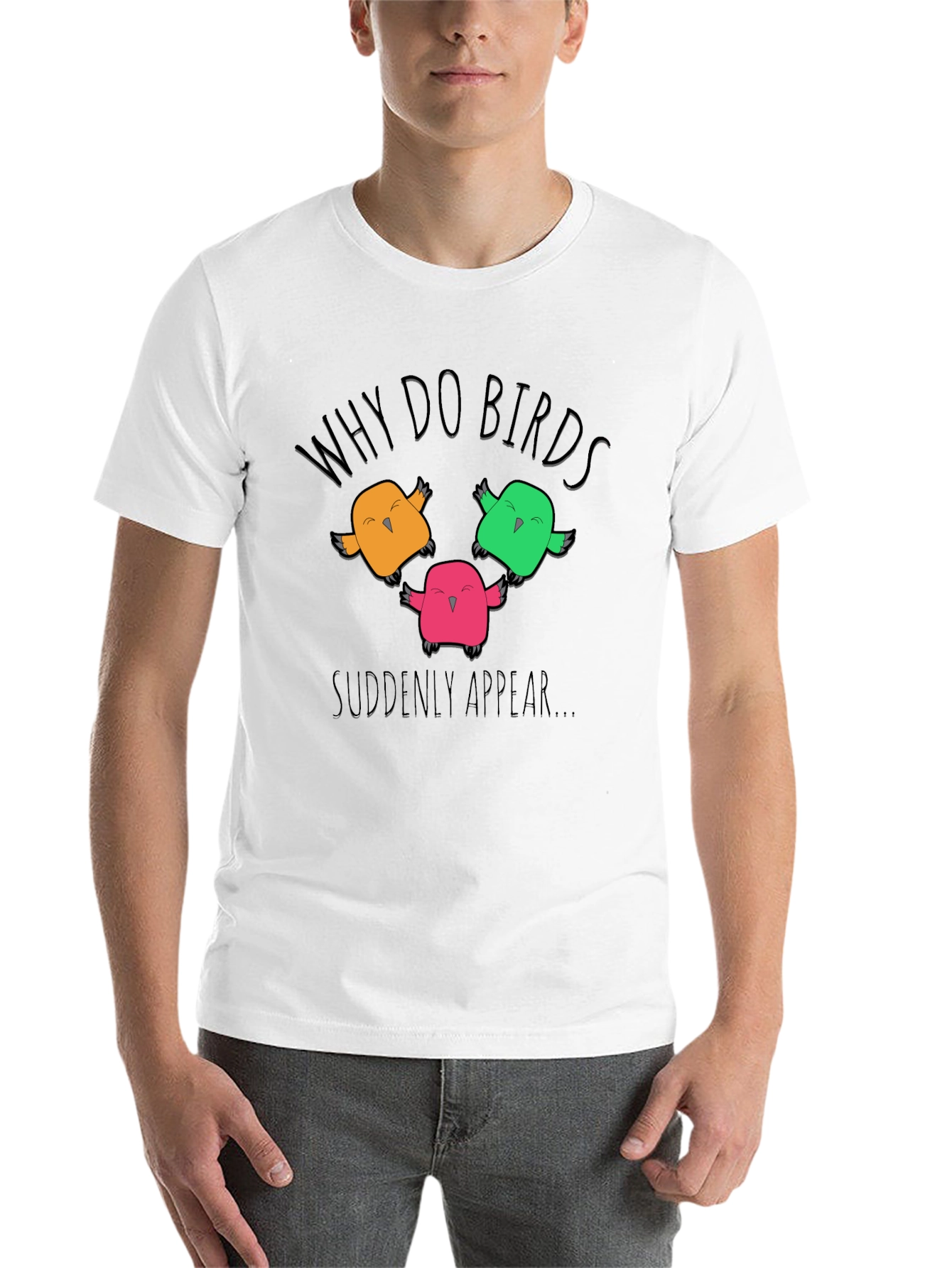 Black Why Do Birds Suddenly Appear T-Shirt view 14