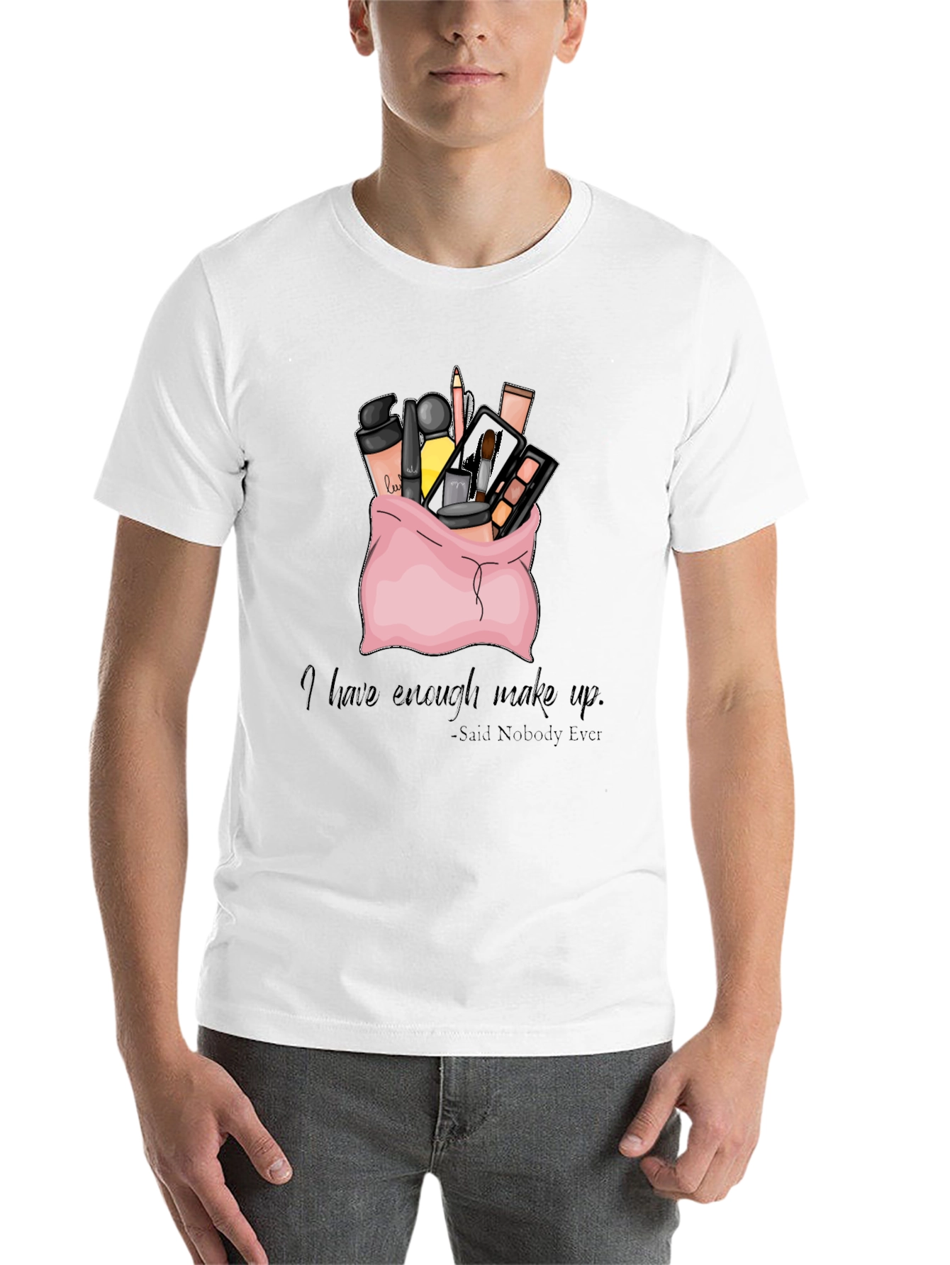 Black Makeup Bag T-Shirt: I Have Enough Makeup - Said Nobody Ever view 14