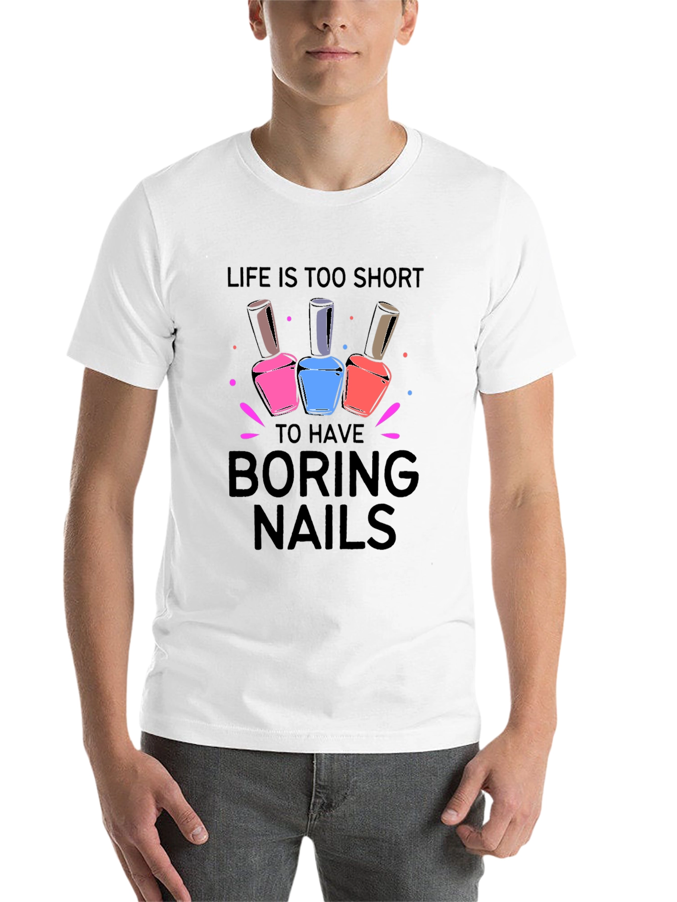 Life is too short for Boring Nails T-Shirt - 14