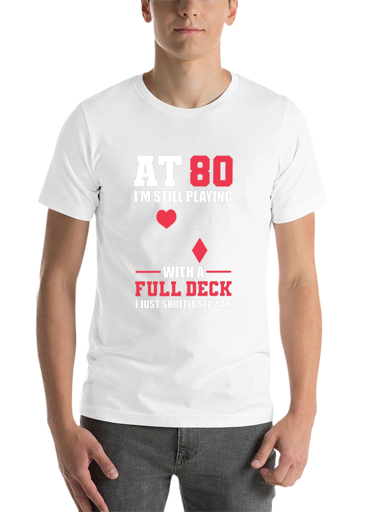 At 80 I'm Still Playing with a Full Deck Funny T-Shirt - 14