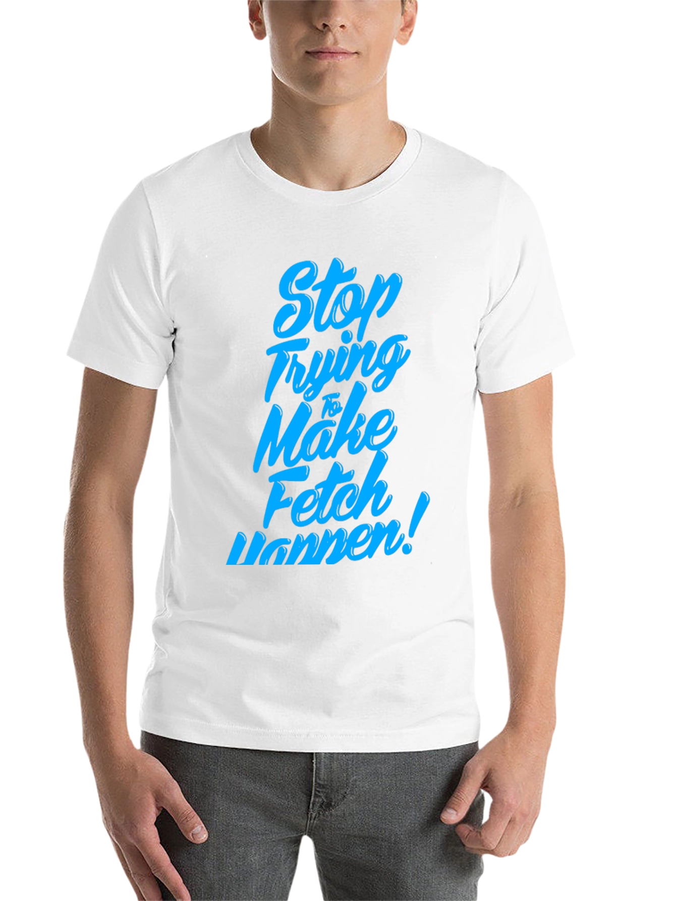 Black Stop Trying to Make Fetch Happen T-Shirt view 14