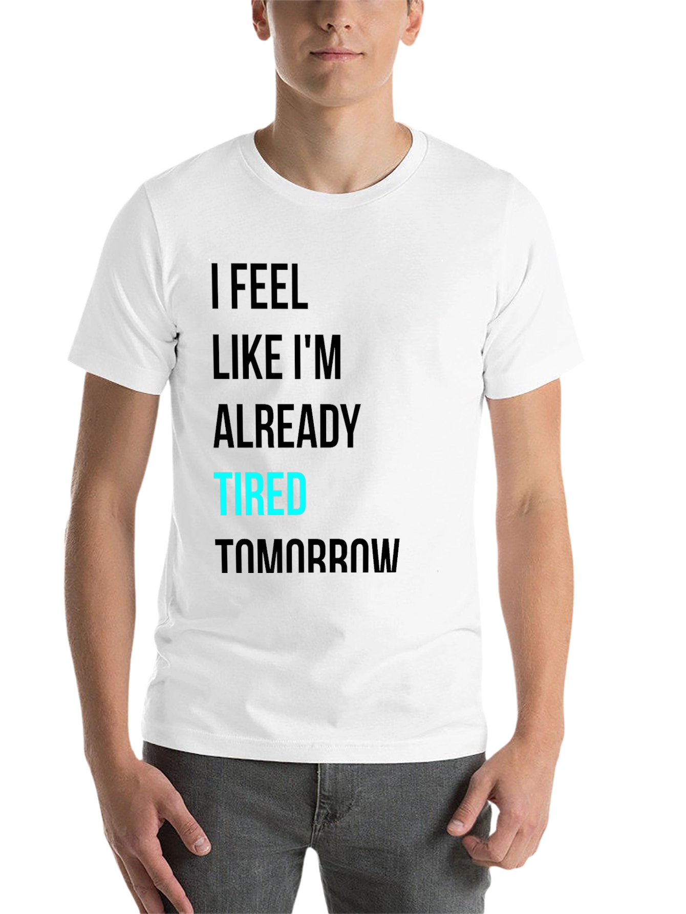 Black I Feel Like I'm Already Tired Tomorrow T-Shirt view 14