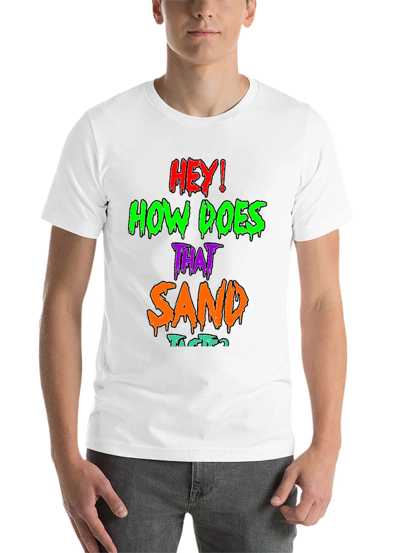Black Hey! How Does That Sand Taste? Graphic T-Shirt view 14