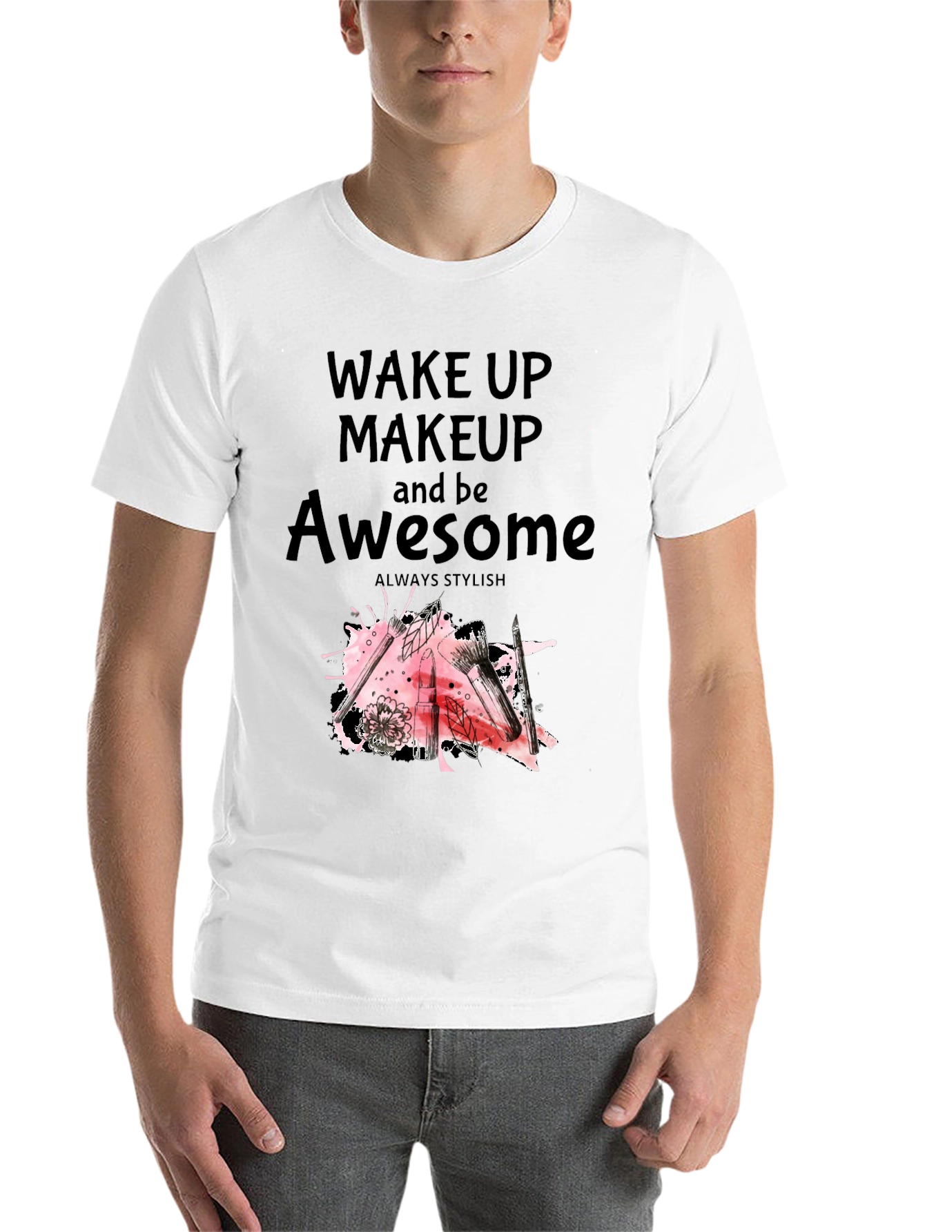 Black Wake Up Makeup and Be Awesome T-Shirt view 14