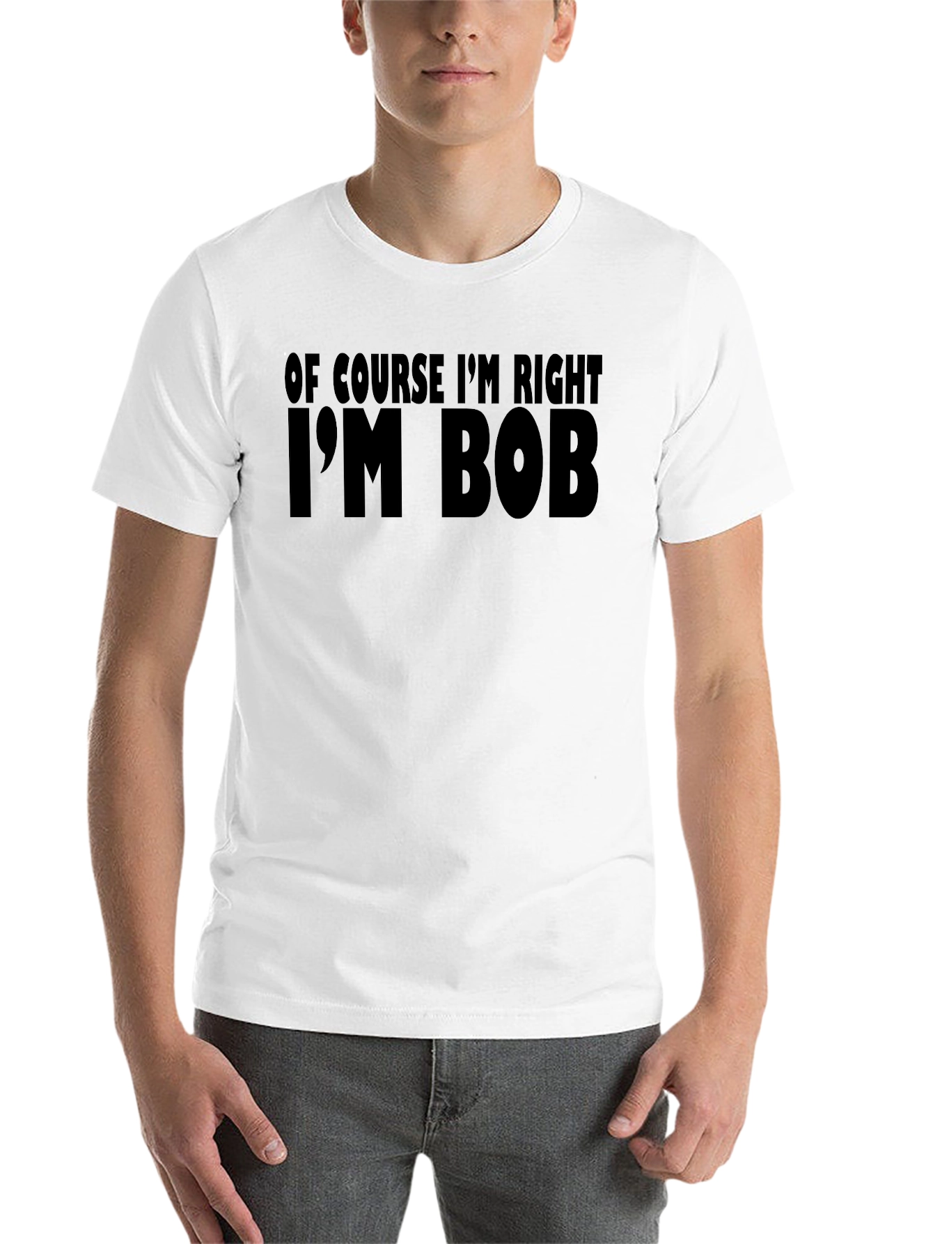 Black Of Course I'm Right I'm Bob T-Shirt view 14
