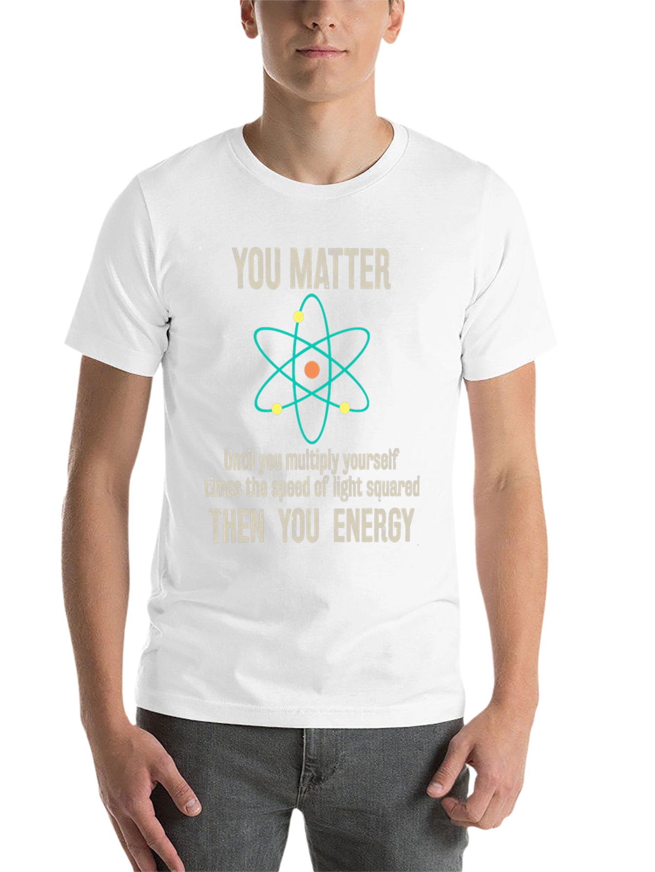 You Matter Then You Energy Science T-Shirt - 14