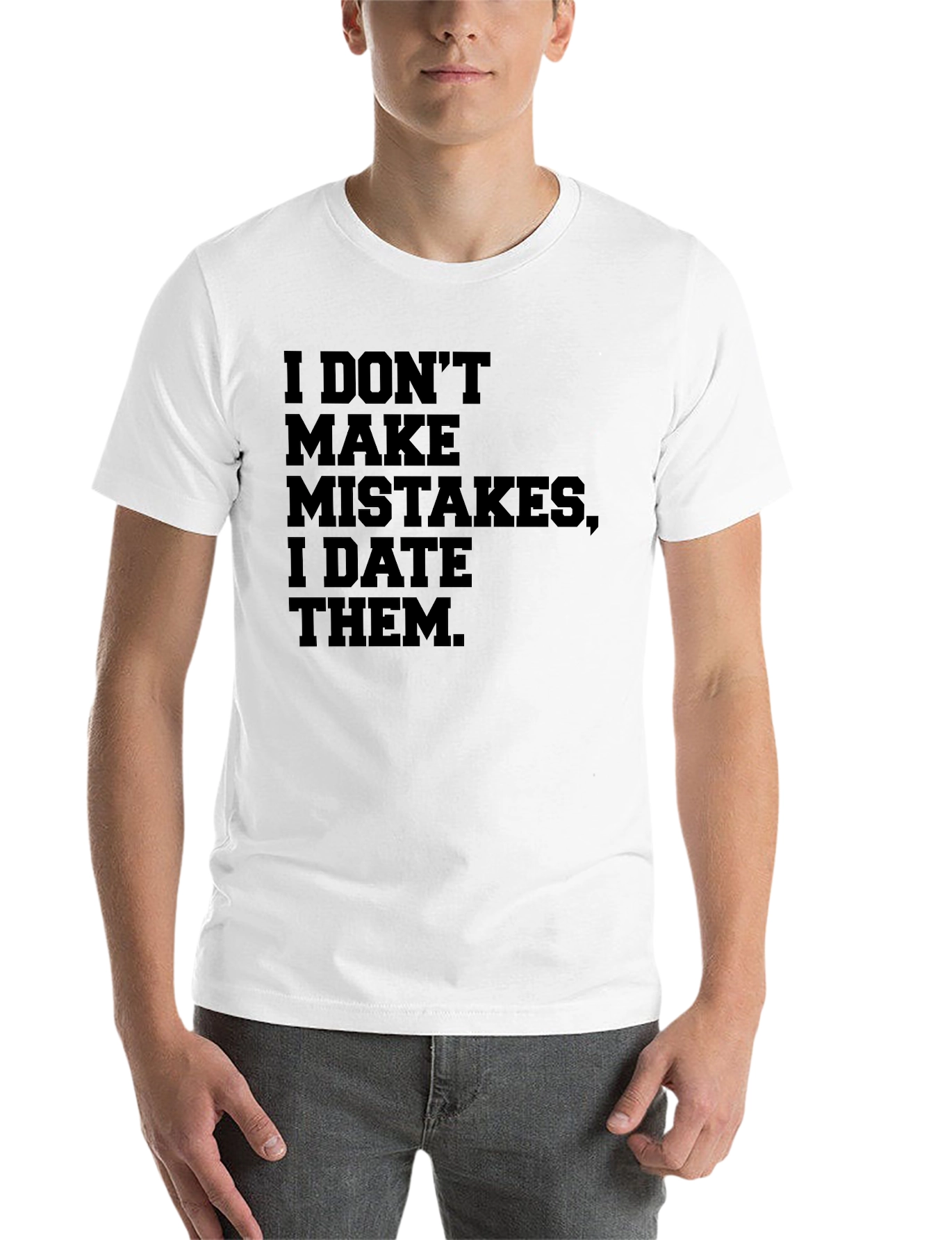Black I DON'T MAKE MISTAKES, I DATE THEM. Men's T-shirt view 14