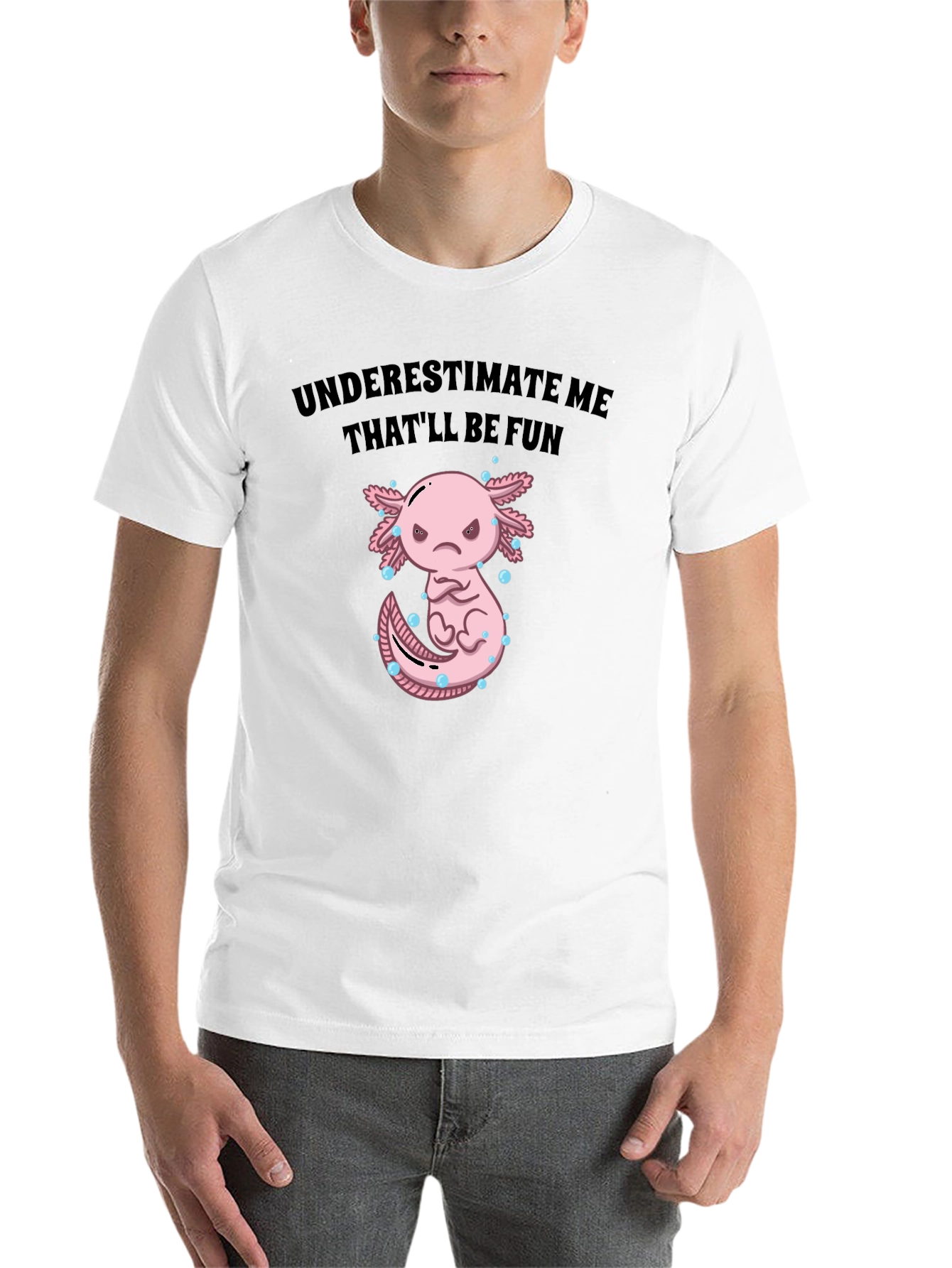 Black Underestimate Me Axolotl T-Shirt, That'll Be Fun Tee view 14