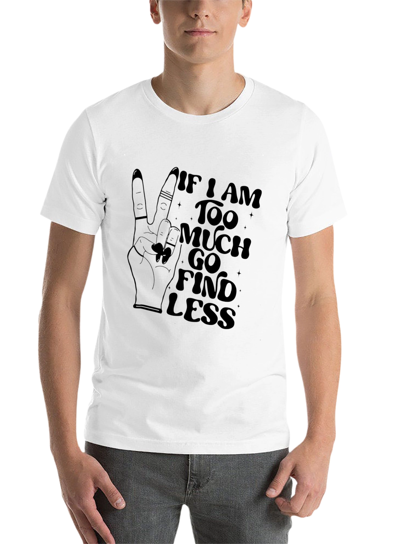 Black If I am Too Much, Find Less Graphic Tee view 14