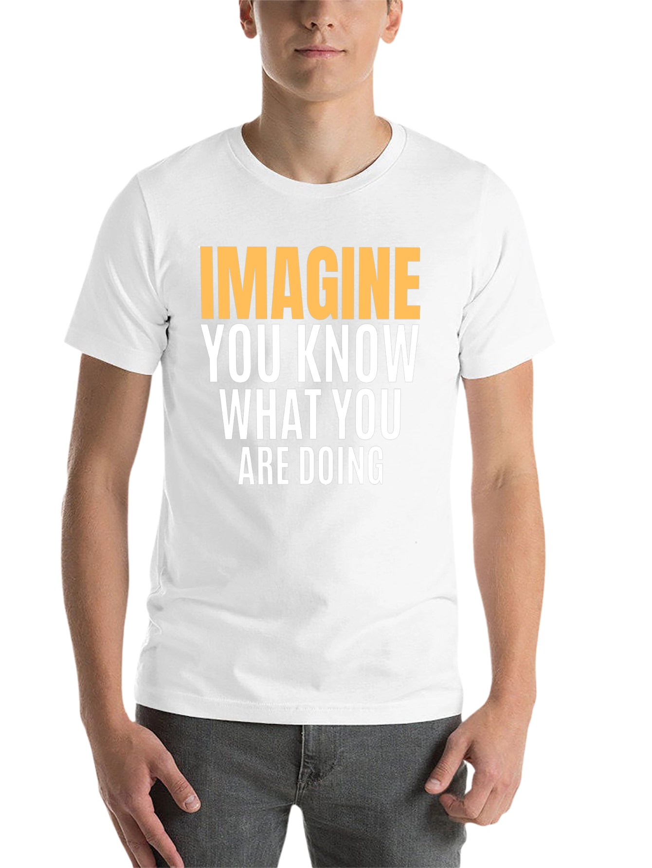 Black Imagine You Know What You Are Doing - Graphic Tee view 14