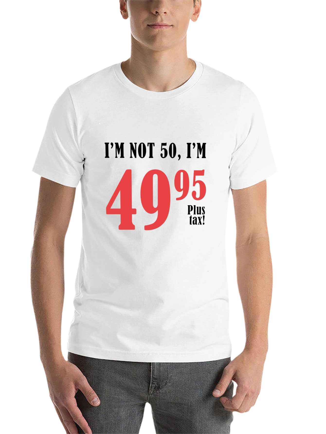 Black Funny 50th Birthday T-Shirt - I'm Not 50, I'm $49.95! view 14