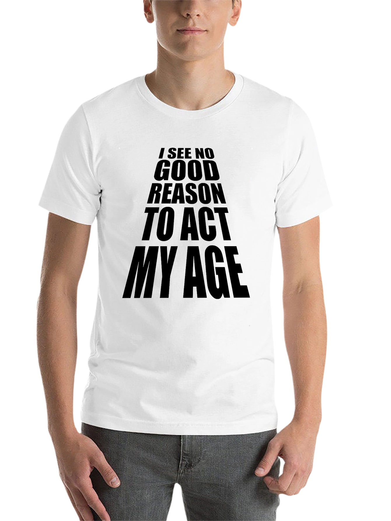 Black I See No Good Reason To Act My Age T-Shirt view 14