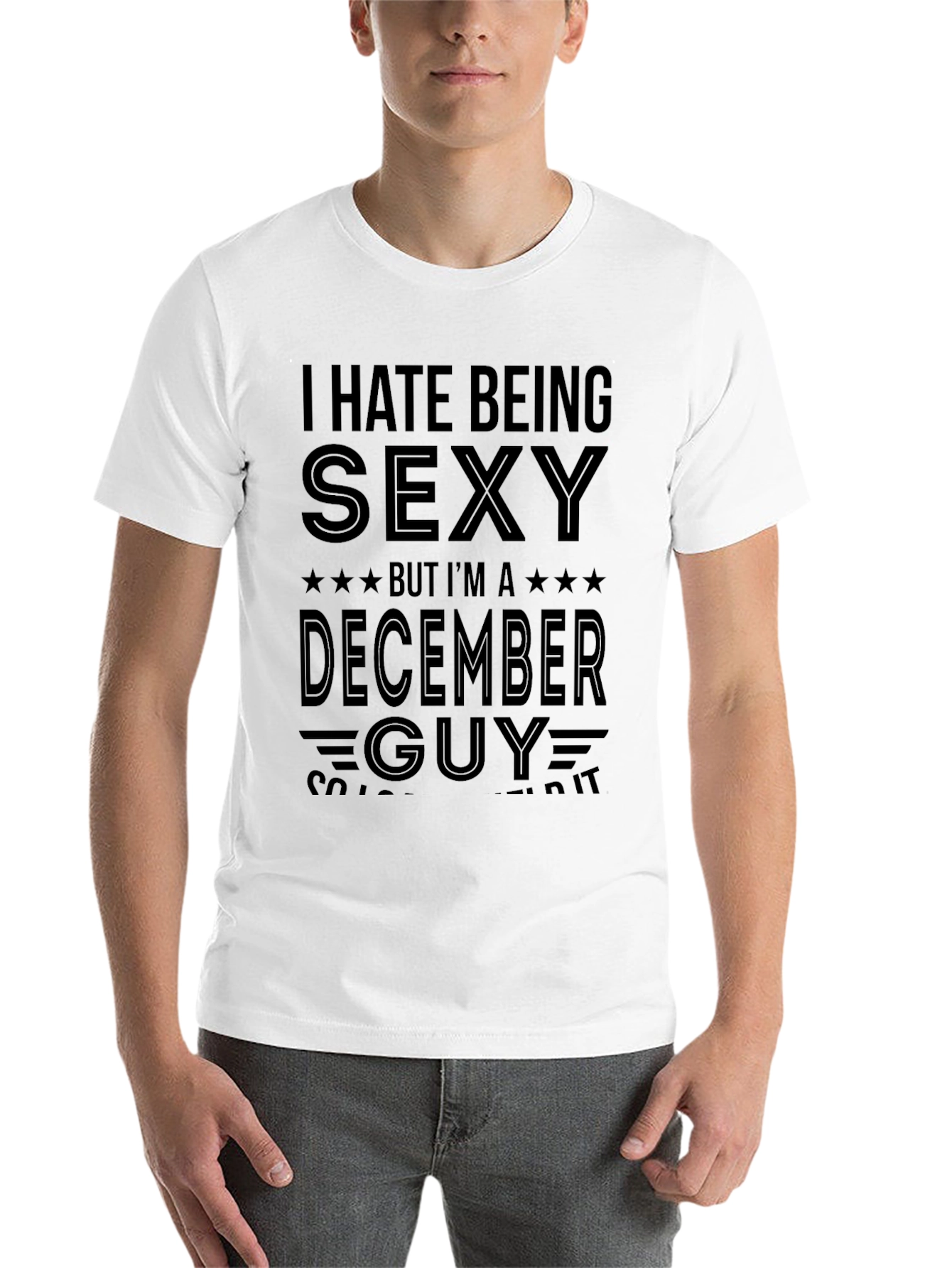 Black Funny December Guy T-Shirt - I Hate Being Sexy view 14