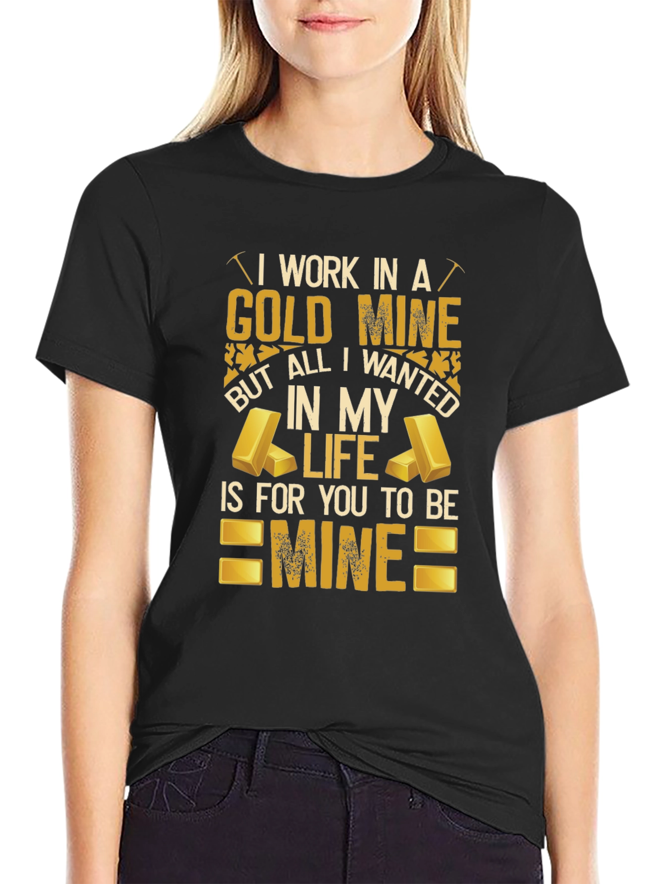 Black Gold Mine T-Shirt: All I Wanted Is For You To Be Mine view 2