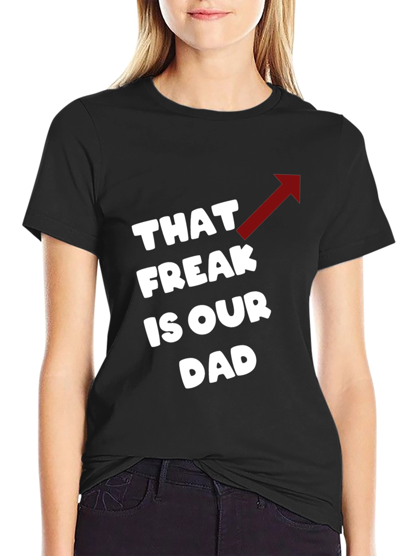 Black That Freak is Our Dad Funny T-Shirt view 2