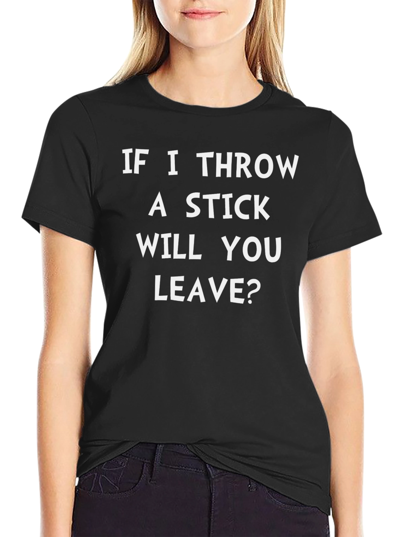 Black Funny T-Shirt: If I Throw A Stick Will You Leave? view 2