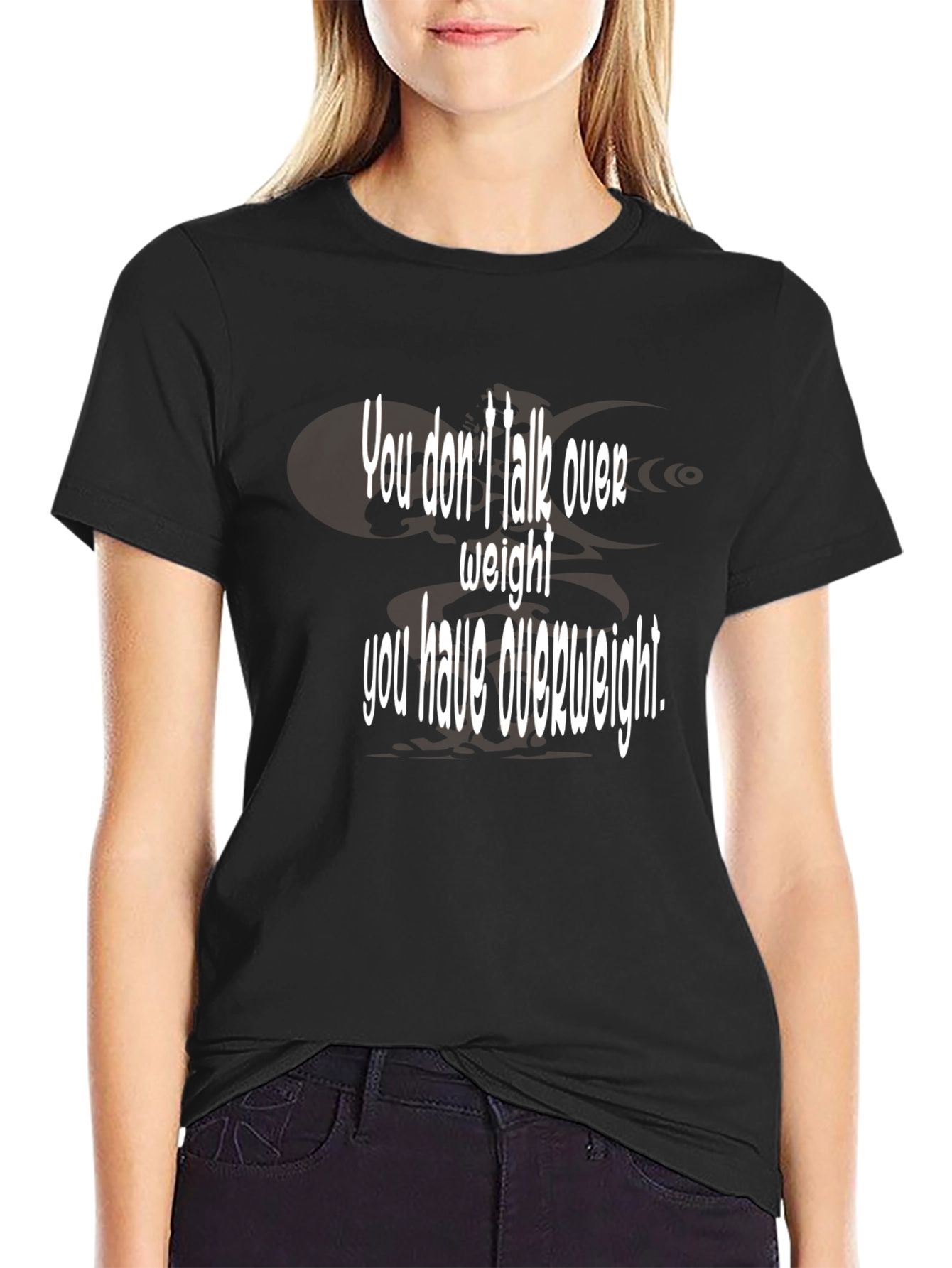 Black Humorous "You Don't Talk Over Weight" Black T-Shirt view 2