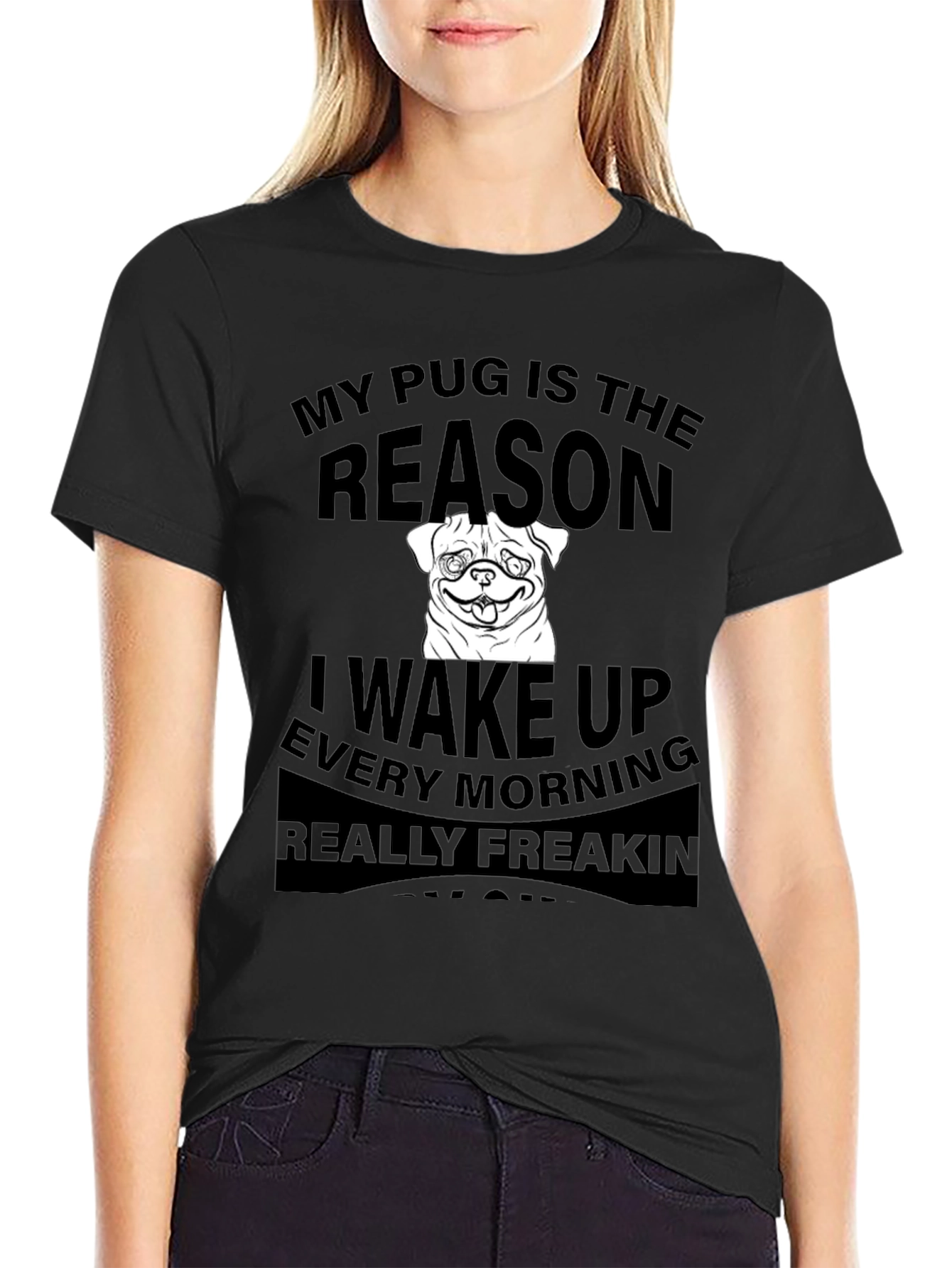 Black Pug Reason T-Shirt - Wake Up Every Morning view 2