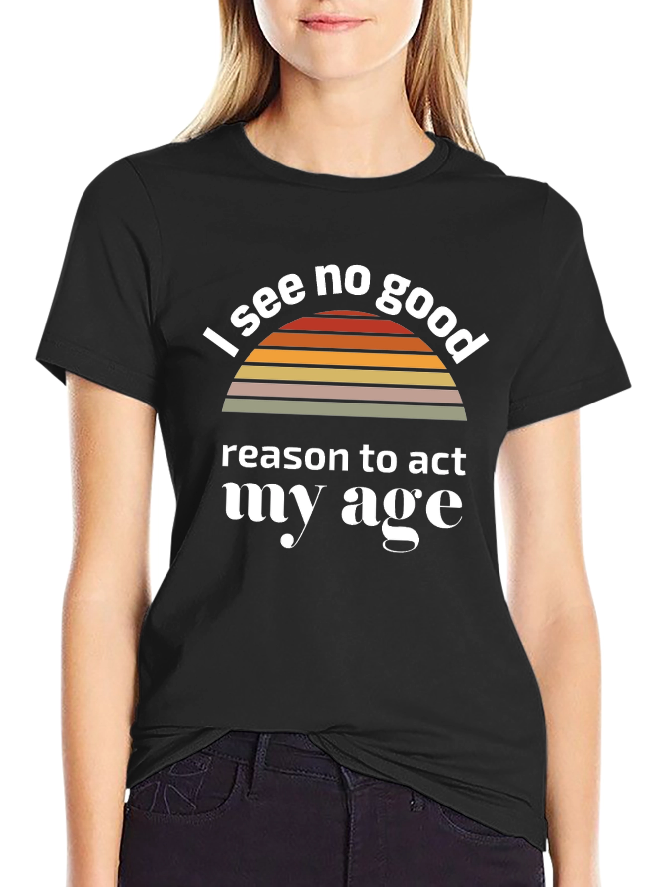 Black I See No Good Reason To Act My Age T-Shirt view 2