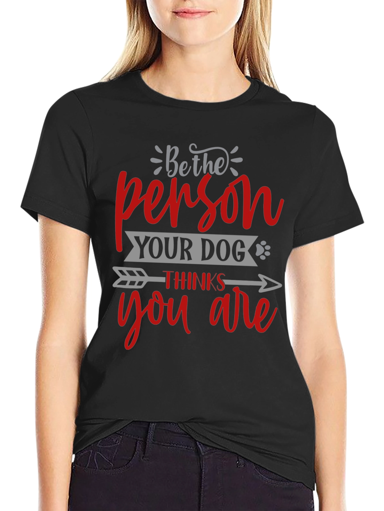 Black Be the Person Your Dog Thinks You Are T-Shirt view 2