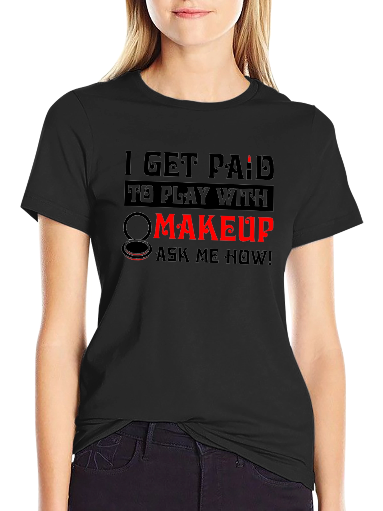 Black I Get Paid To Play With Makeup T-Shirt view 2
