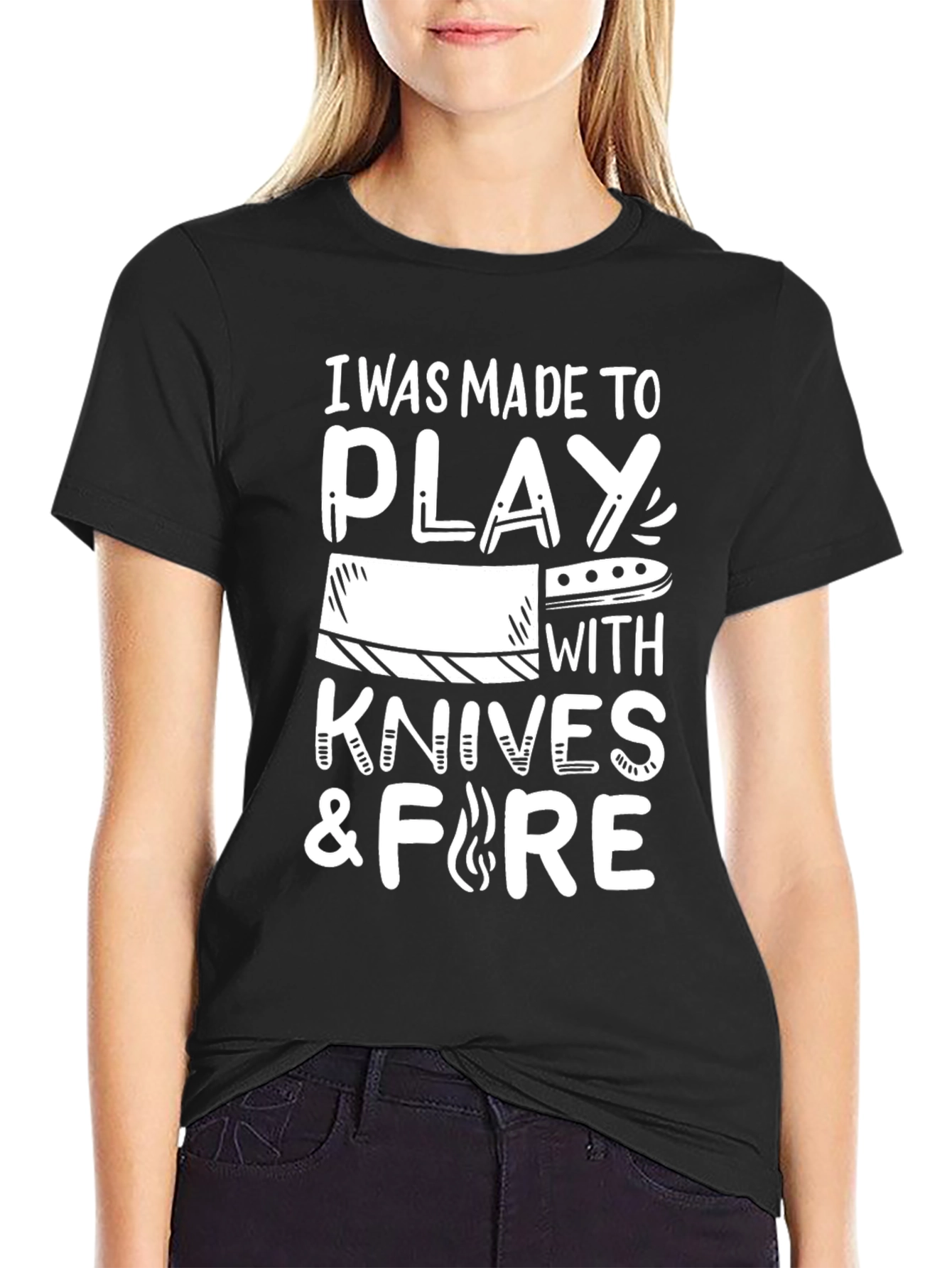 Black I Was Made to Play with Knives and Fire T-Shirt view 2