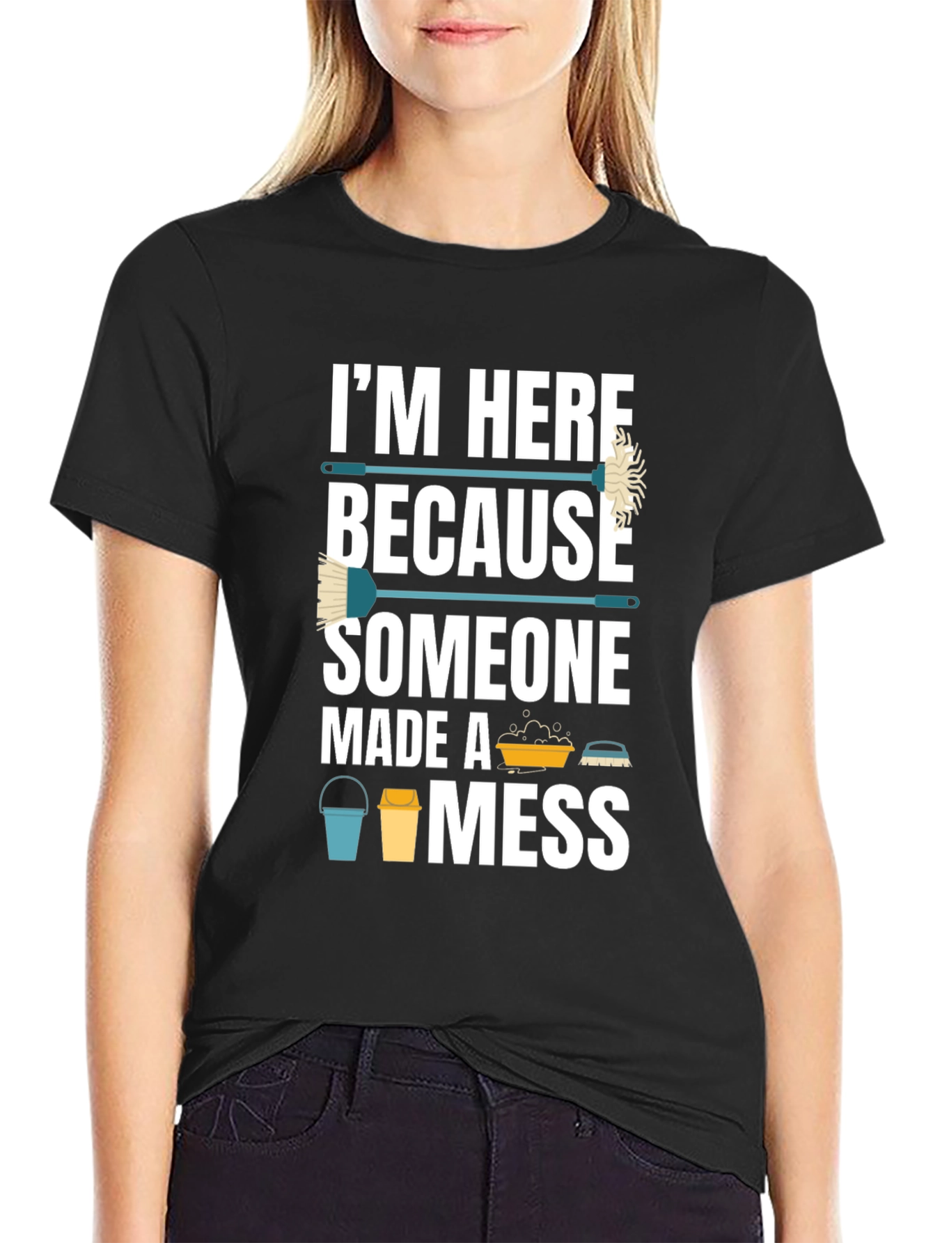 Black I'm Here Because Someone Made A Mess Funny Cleaning T-Shirt view 2