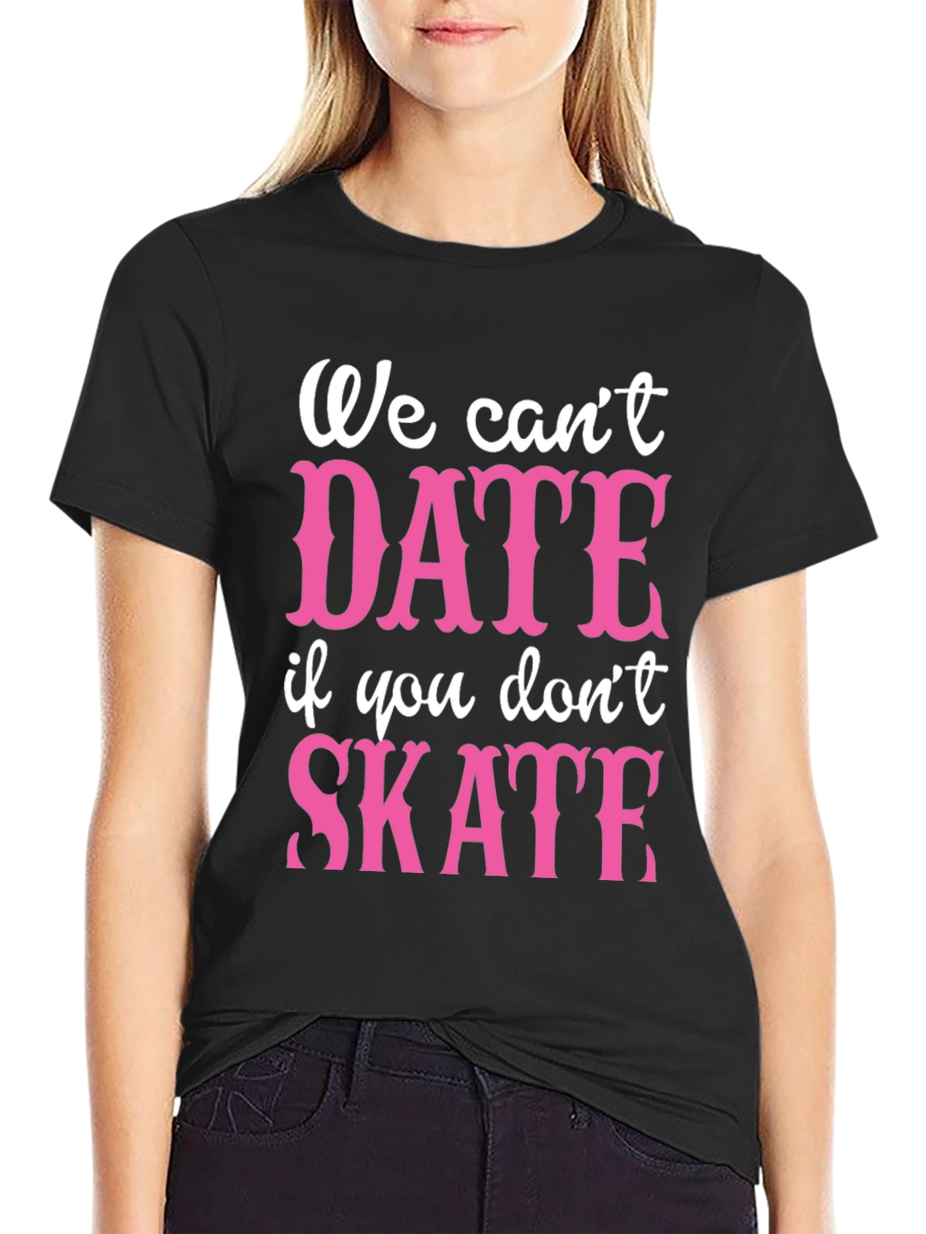 Black Funny Skateboarding T-Shirt - We Can't Date if You Don't Skate view 2