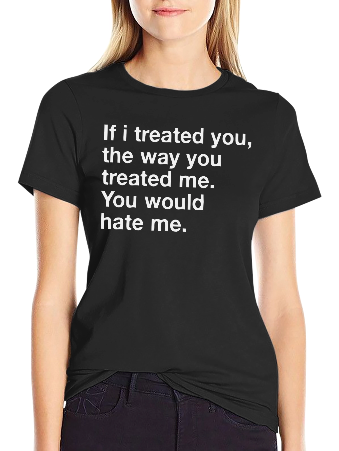 Black Sarcastic Graphic Tee - "If I Treated You" Humor T-Shirt view 2