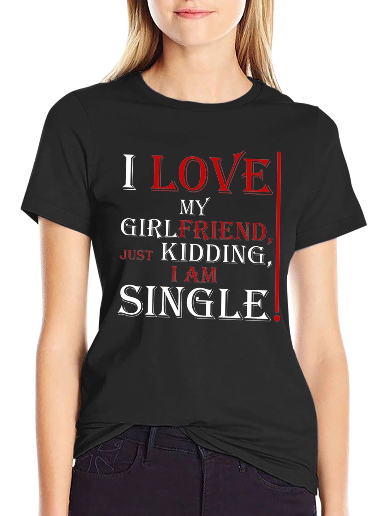 Black Funny I Love My Girlfriend, Just Kidding, I Am Single T-Shirt view 2