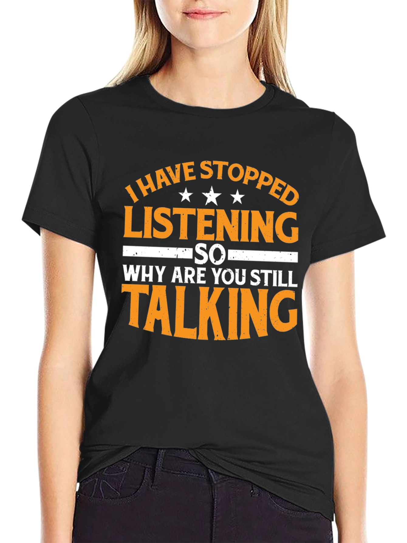 Black Funny Sarcastic T-Shirt: I Have Stopped Listening view 2