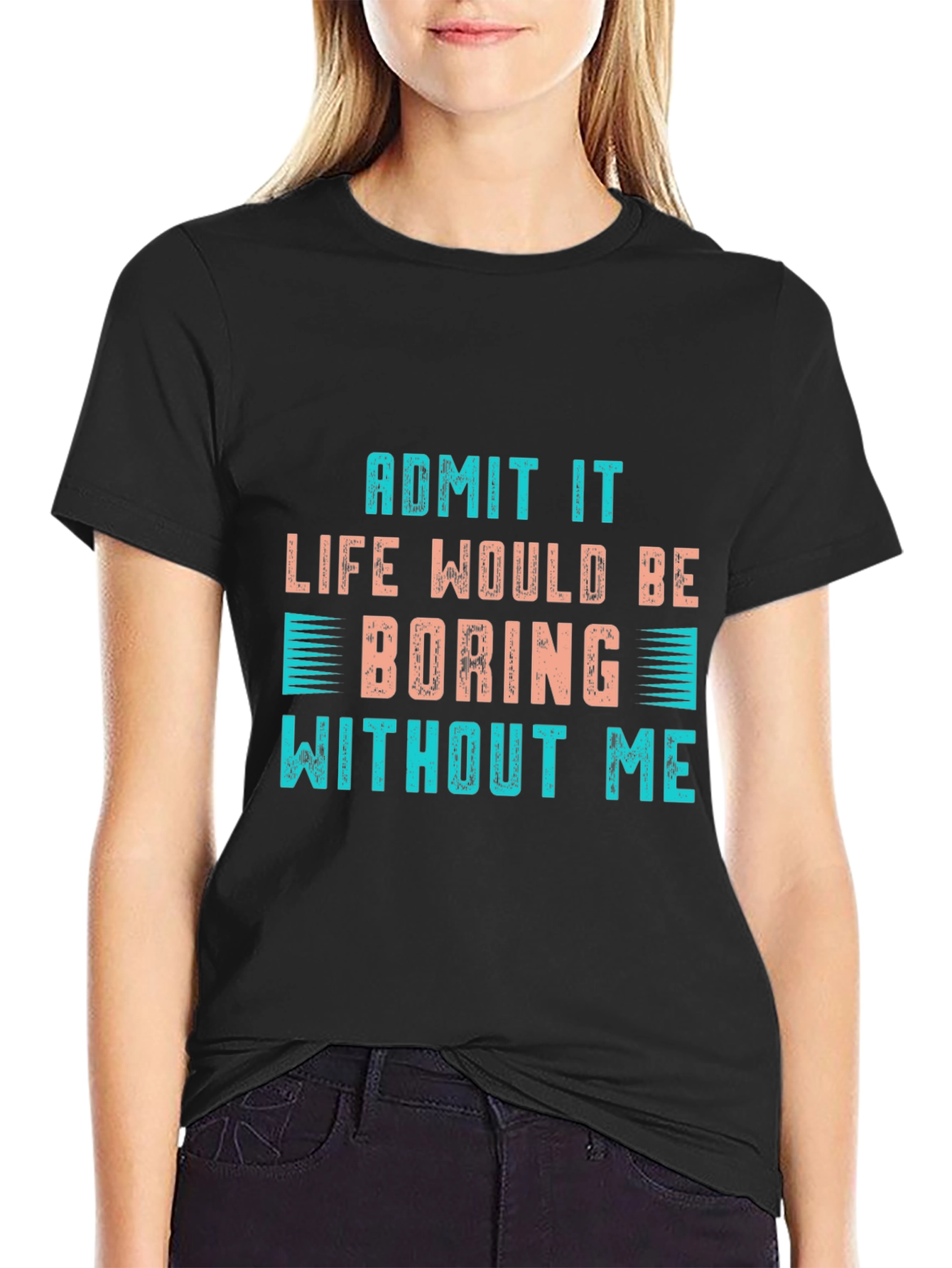 Black Funny Slogan T-Shirt: "Life Would Be Boring Without Me" view 2