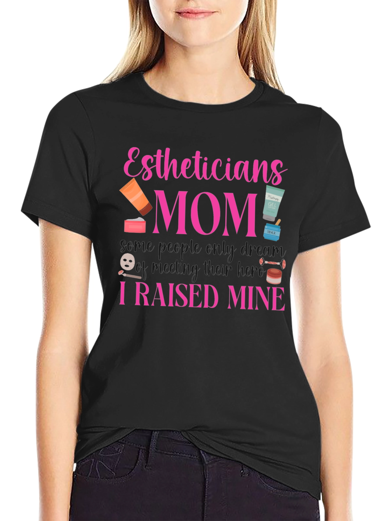 Estheticians Mom T-Shirt - I Raised Mine! - 2