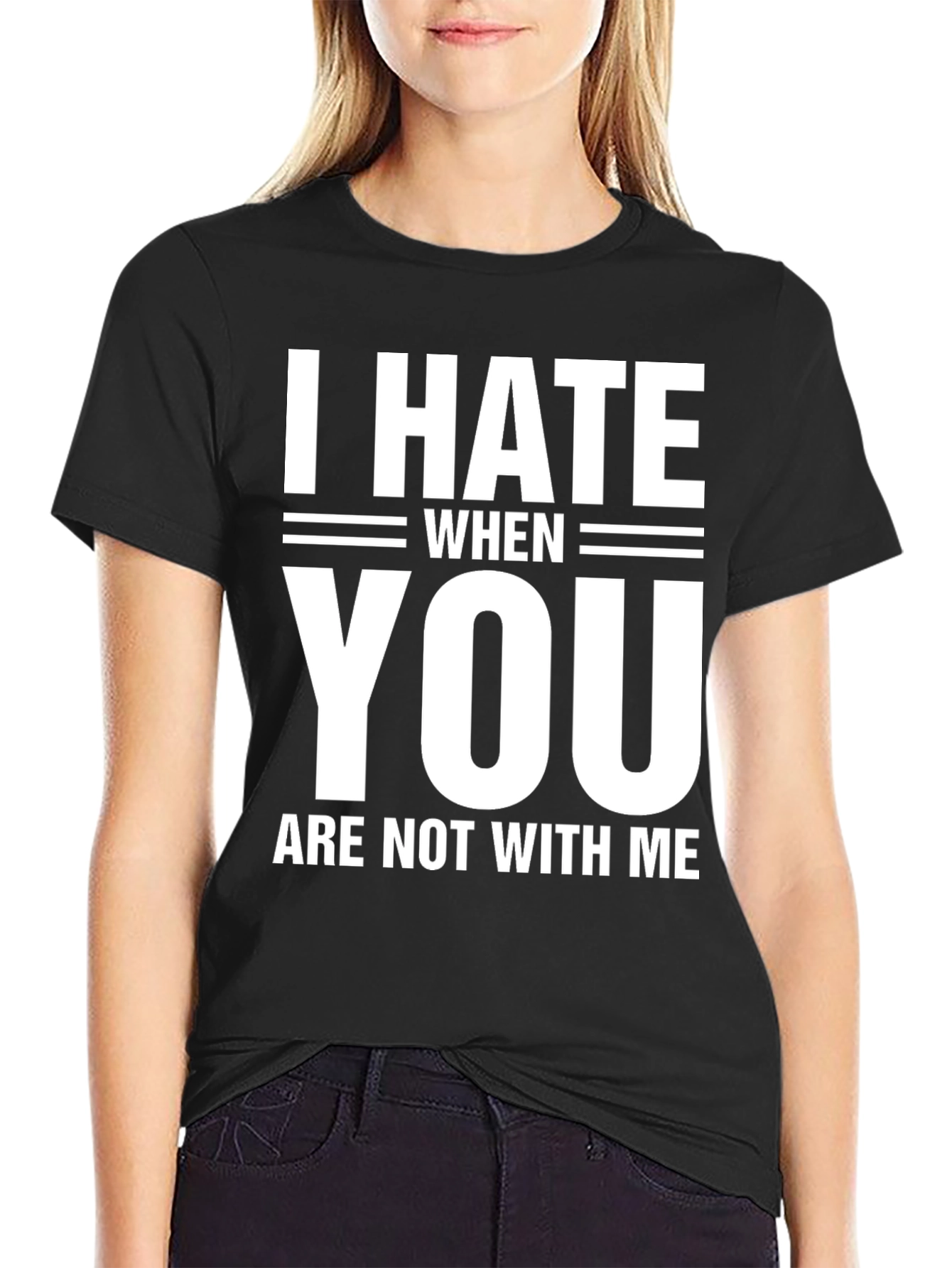 Black I Hate When You Are Not With Me T-Shirt view 2