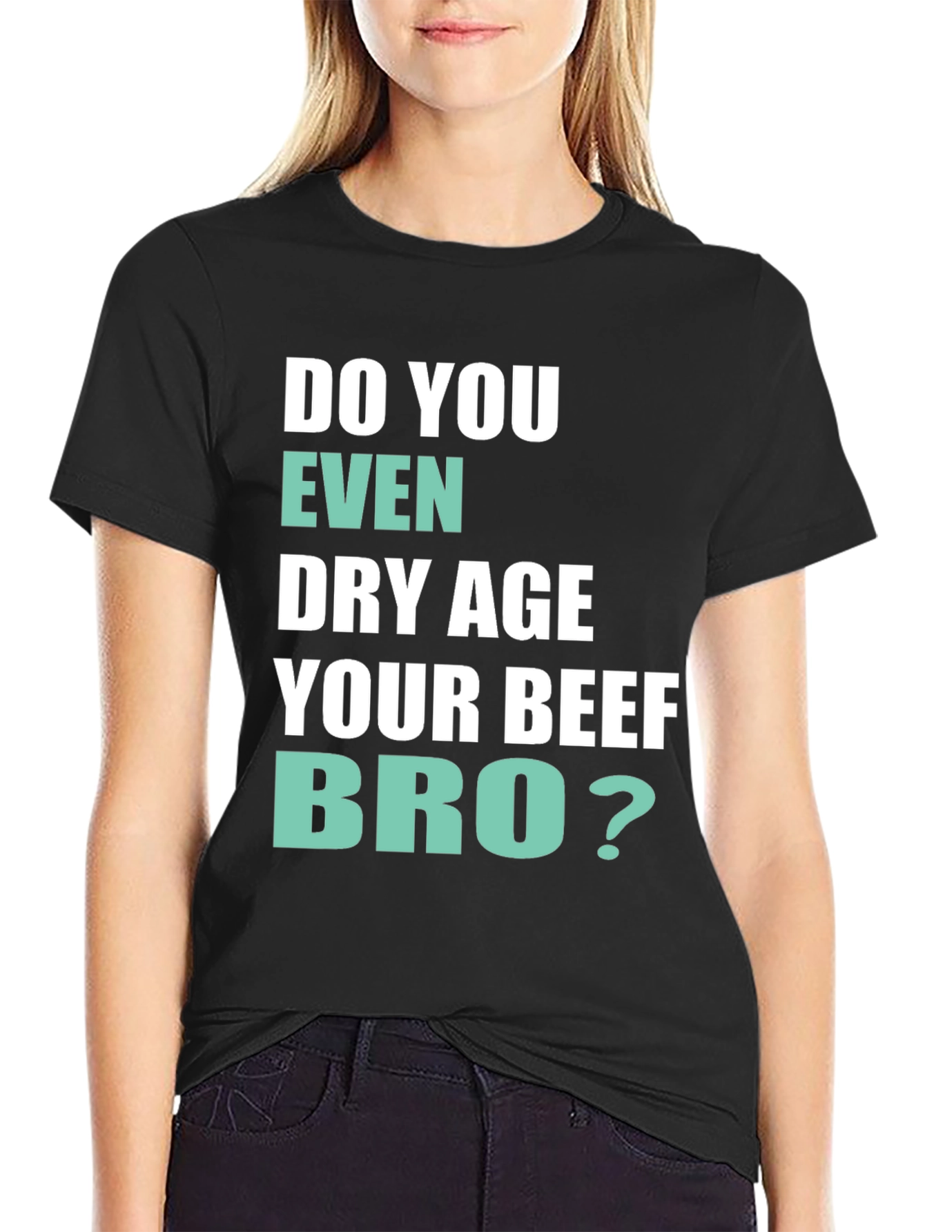 Black Do You Even Dry Age Your Beef Bro? T-Shirt view 2