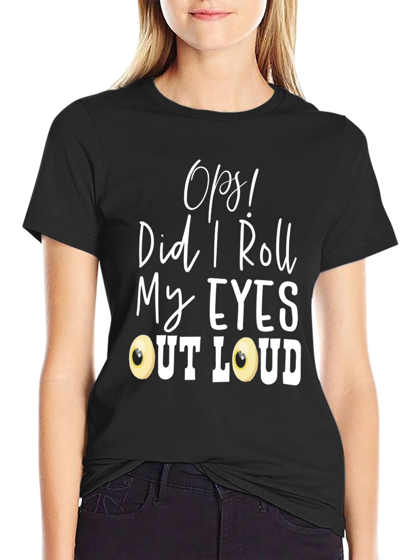 Black Funny 'Oops! Did I Roll My Eyes Out Loud?' T-Shirt view 2