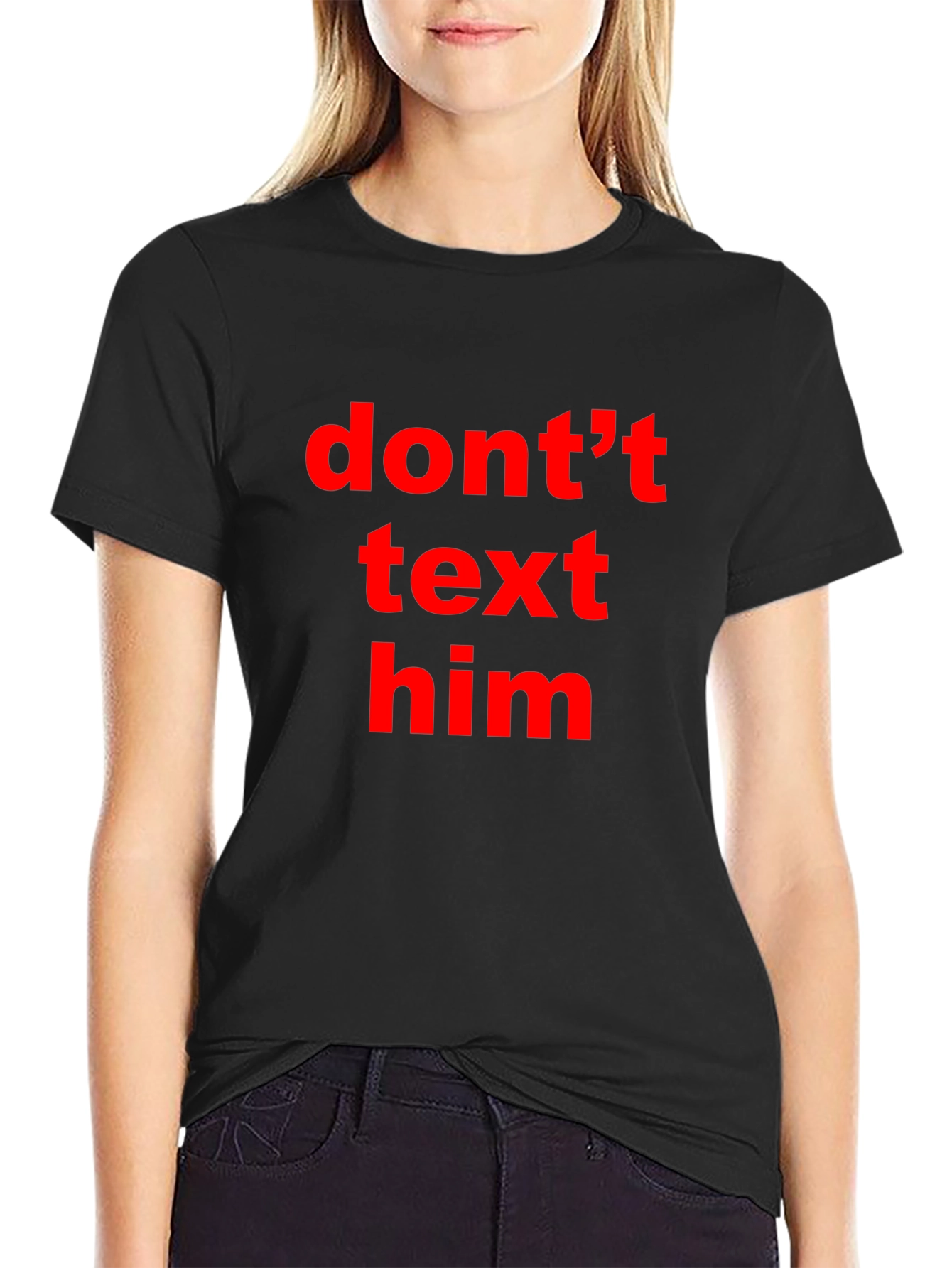 Black Don't Text Him T-Shirt - Black Tee with Bold Red Text view 2