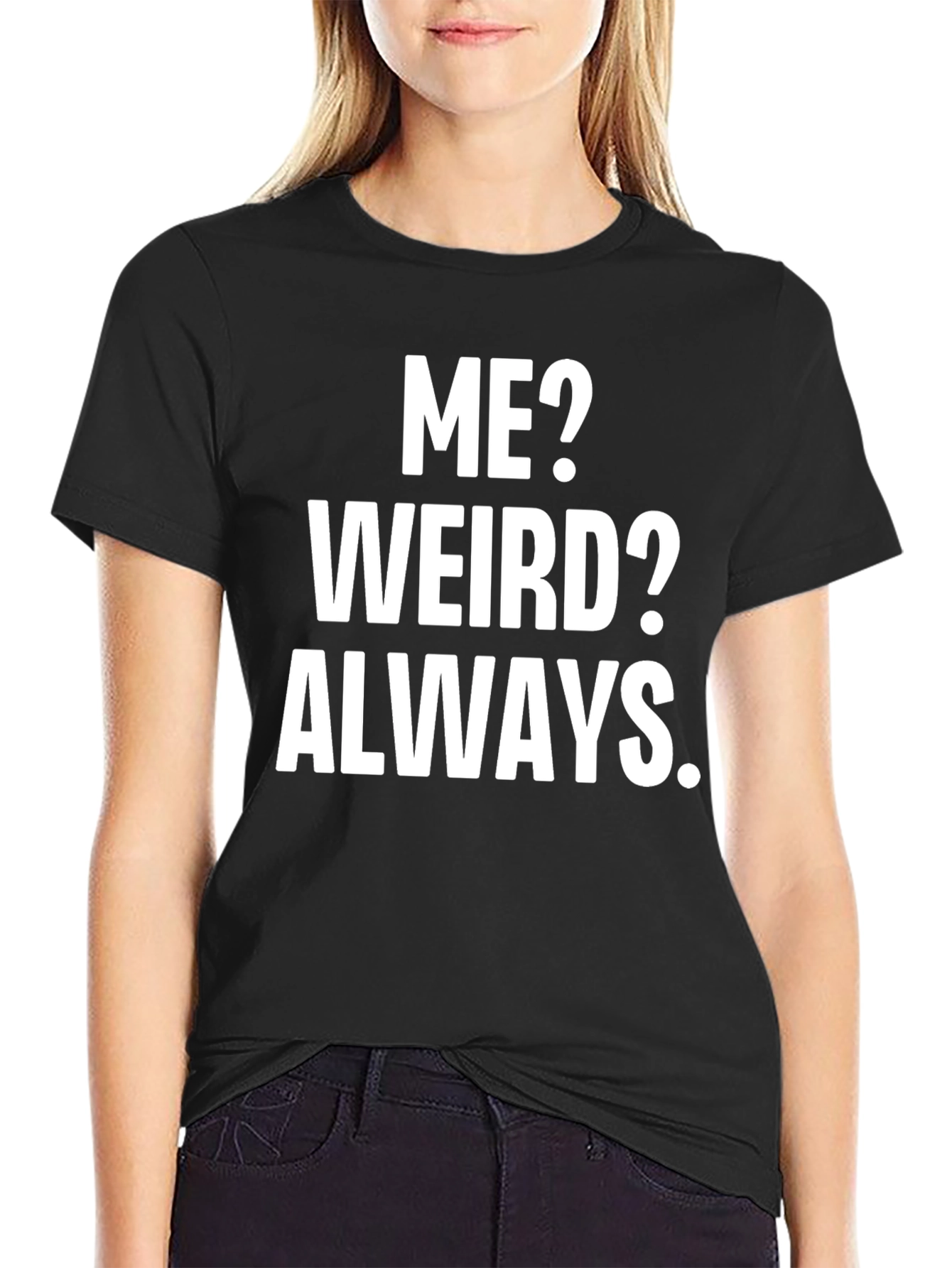 Black Funny Slogan T-Shirt: Me? Weird? Always.  view 2