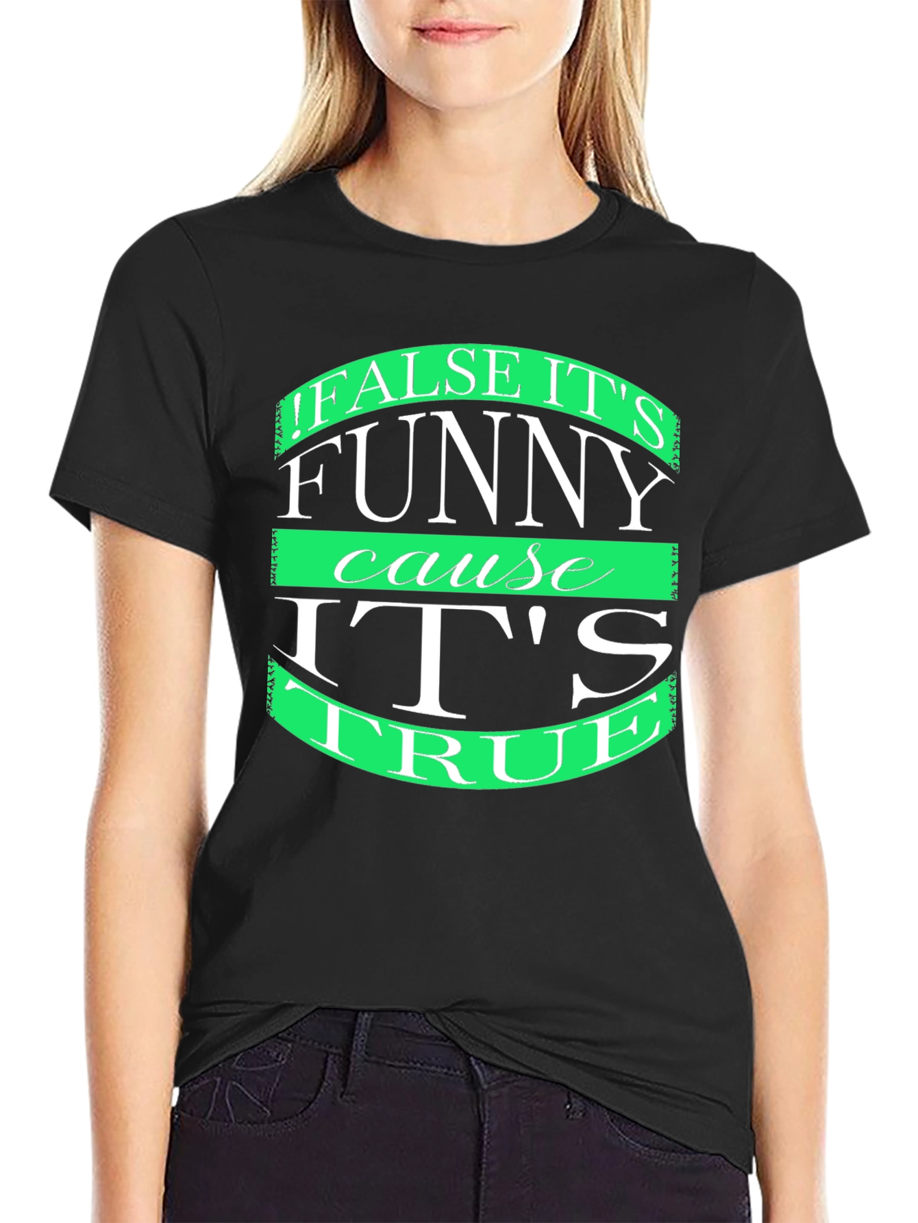 Black Funny T-Shirt: "False it's funny cause it's true" view 2