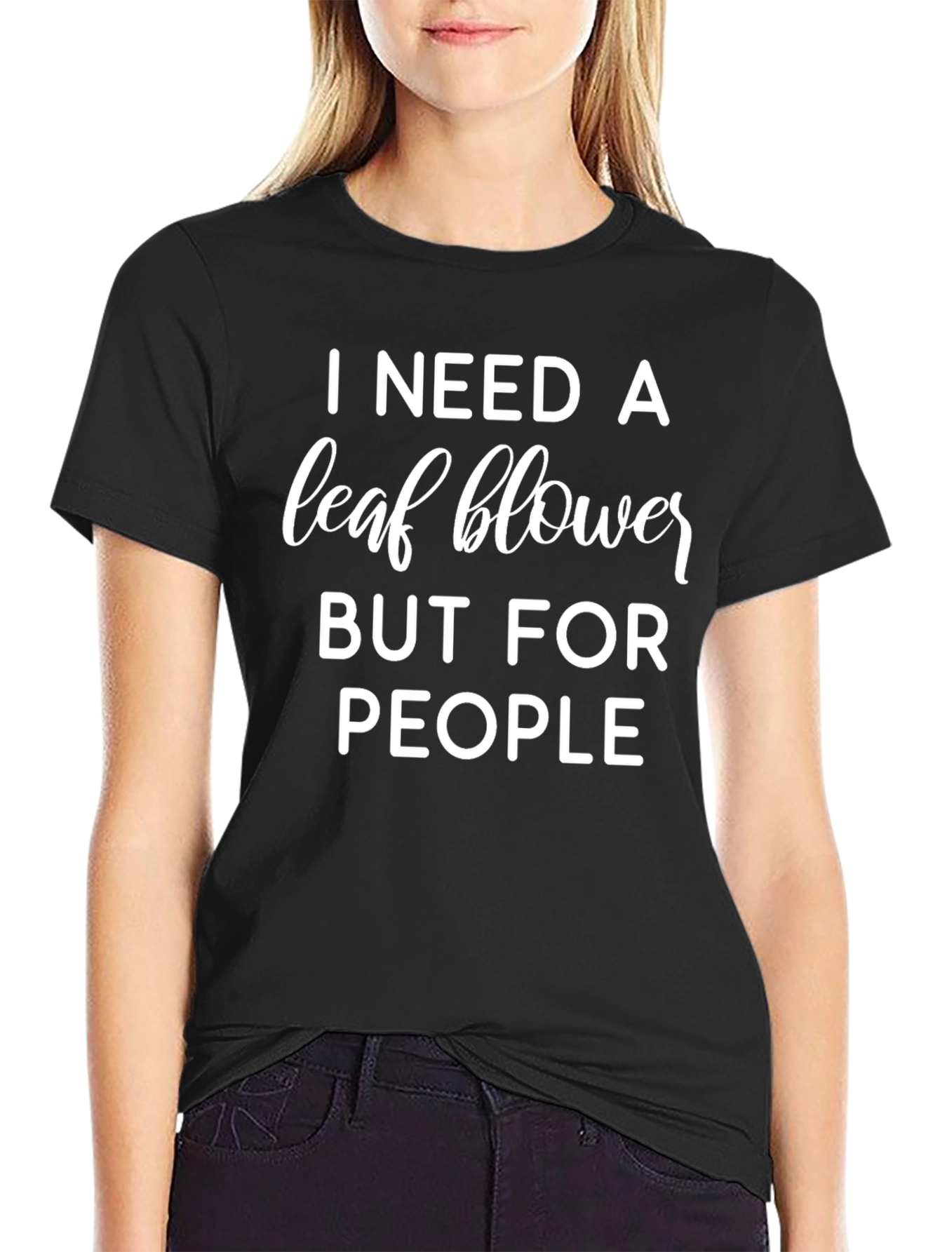 Black I Need A Leaf Blower But For People T-Shirt view 2