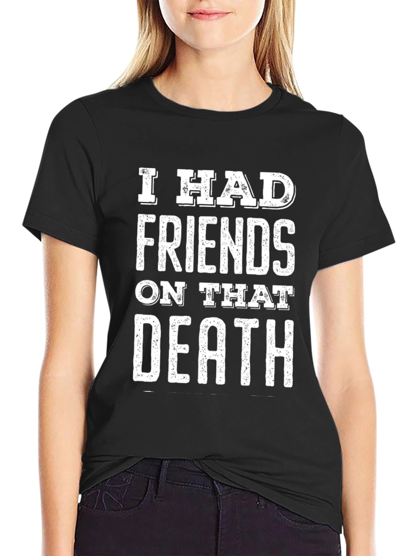 Black I Had Friends On That Death T-Shirt - Funny Meme Tee view 2