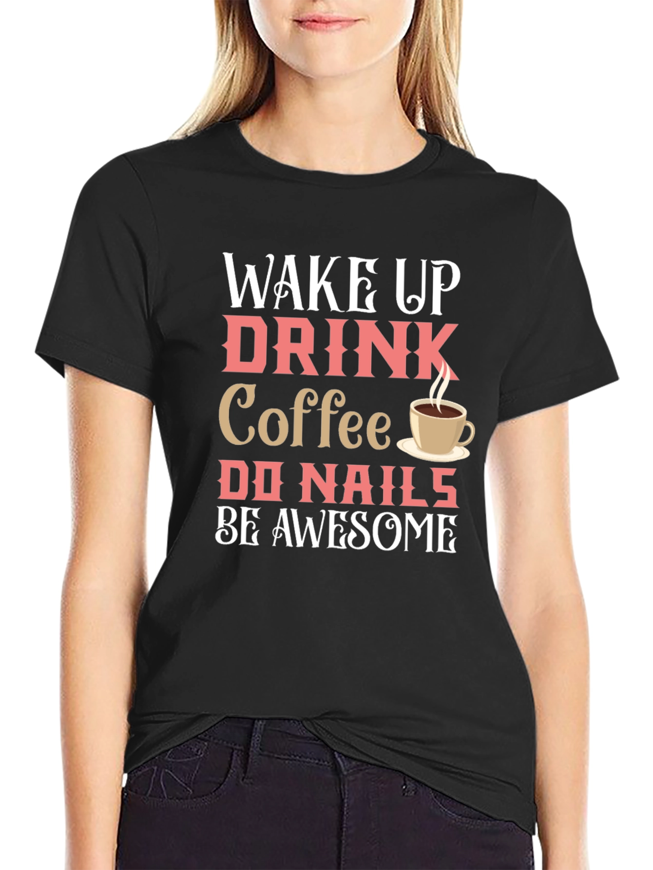 Black Wake Up Drink Coffee Do Nails Be Awesome T-Shirt view 2