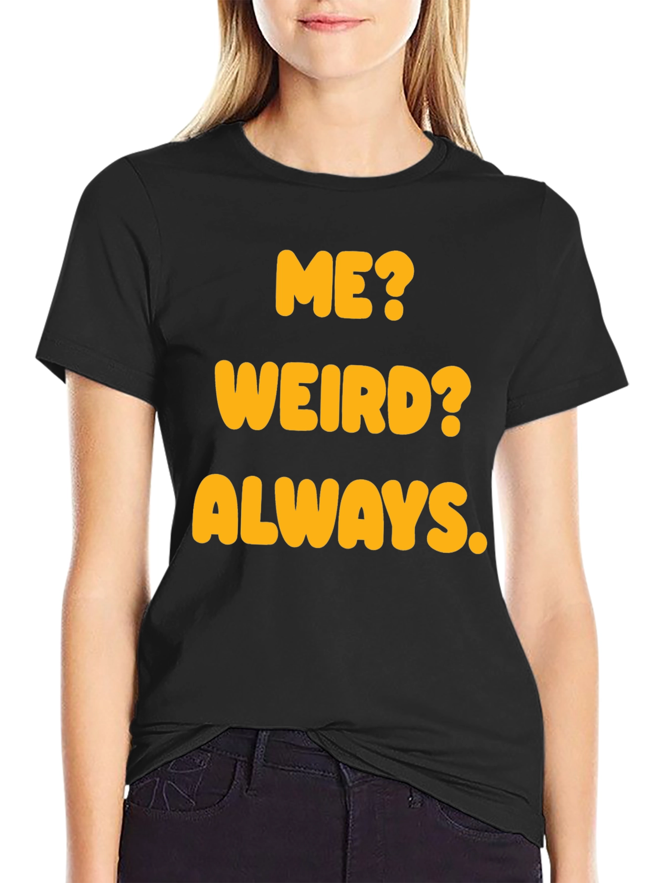 Black Funny "Me? Weird? Always." Graphic T-Shirt view 2
