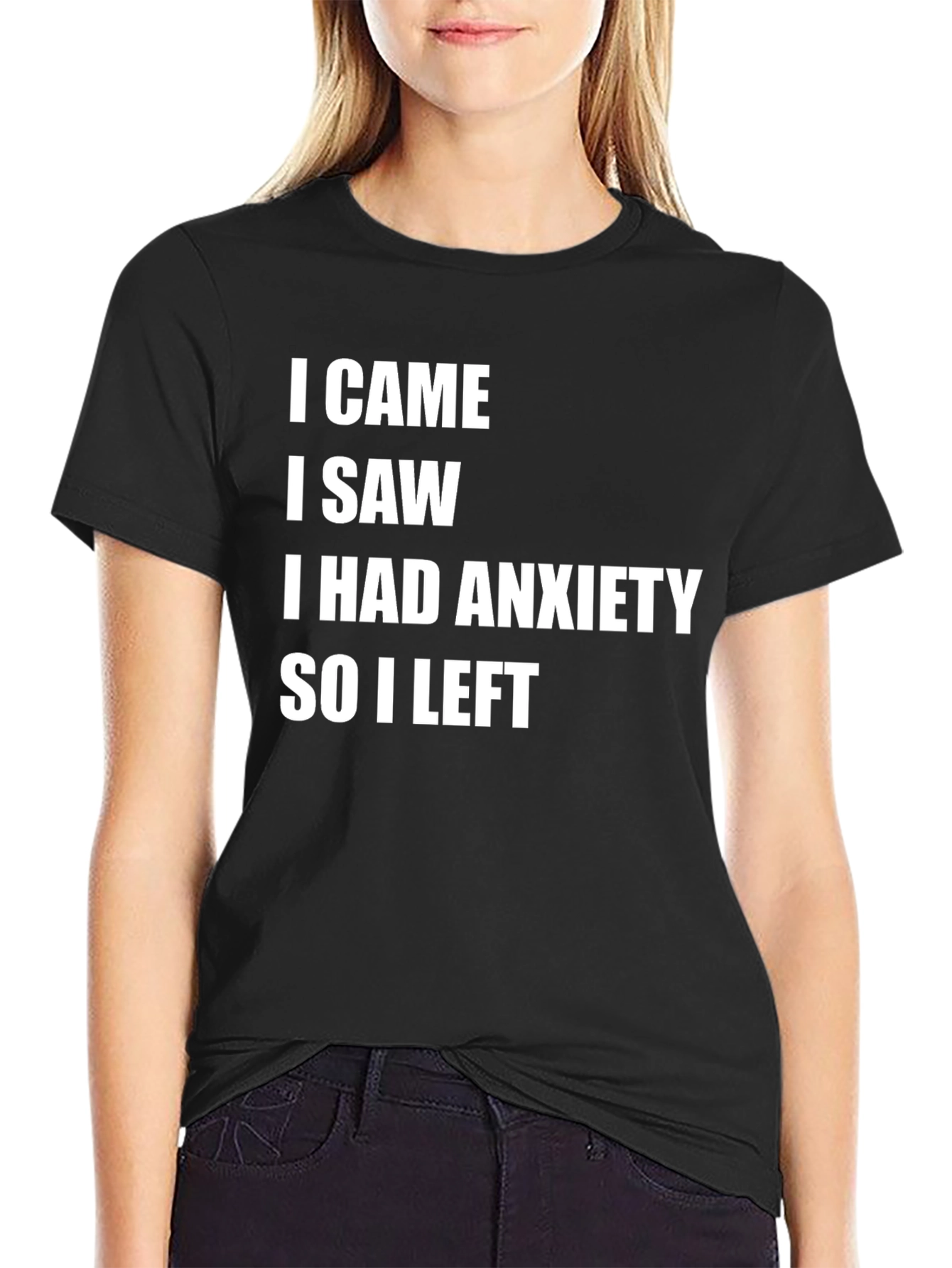 Black Anxiety T-Shirt: I Came I Saw I Had Anxiety So I Left view 2