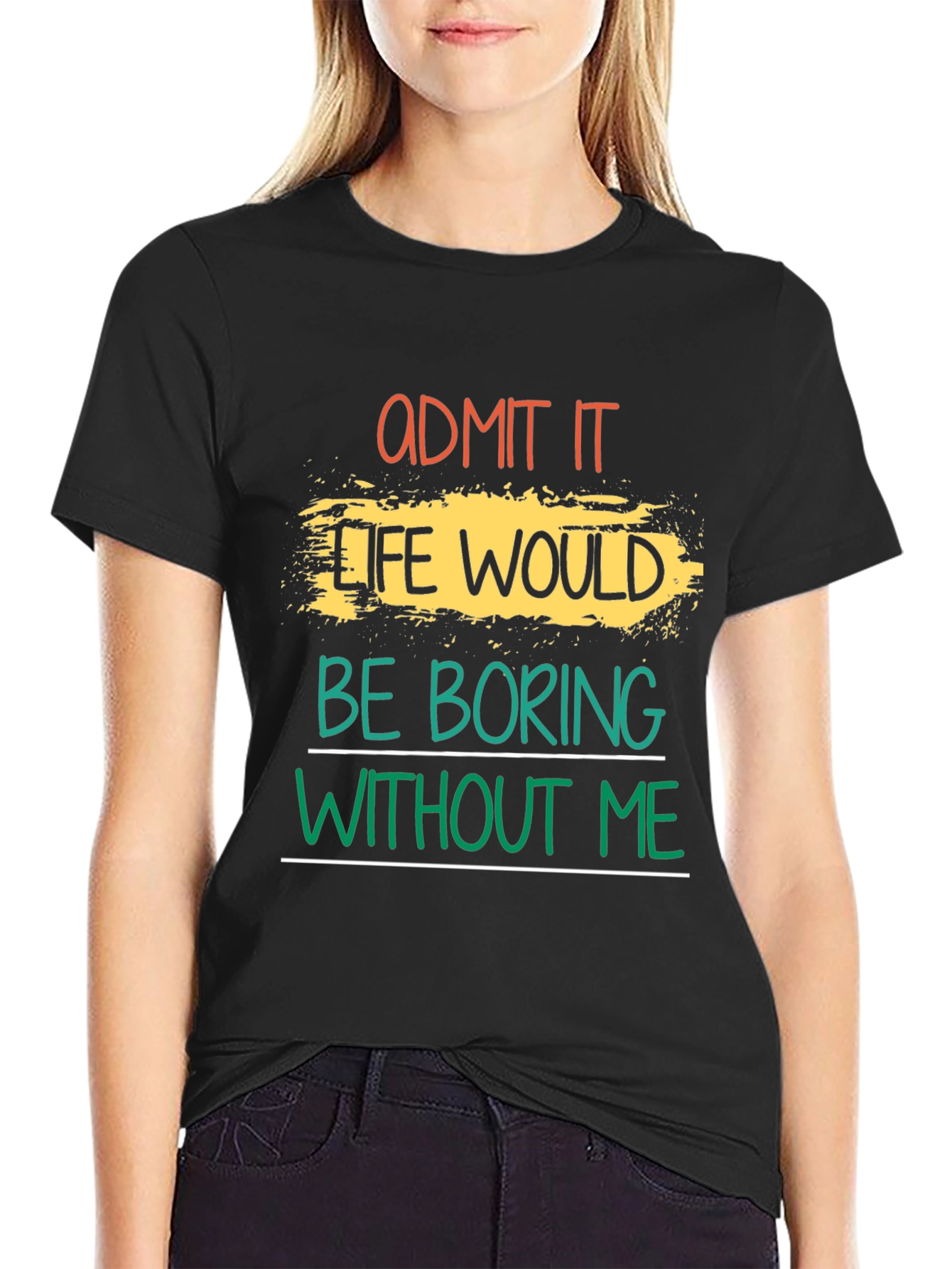 Black Admit It Life Would Be Boring T-Shirt view 2