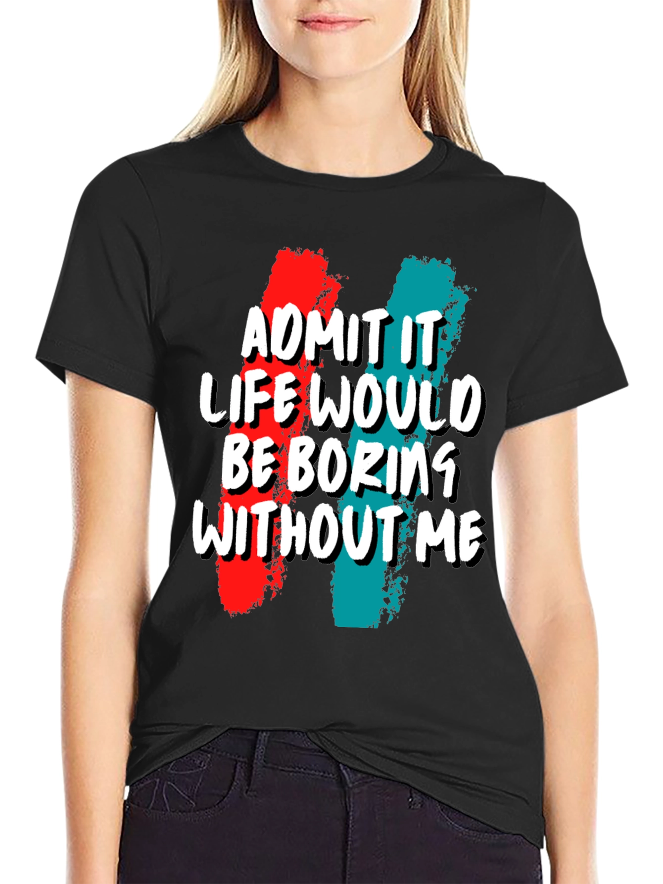 Black Funny 'Admit It Life Would Be Boring Without Me' Graphic Tee view 2