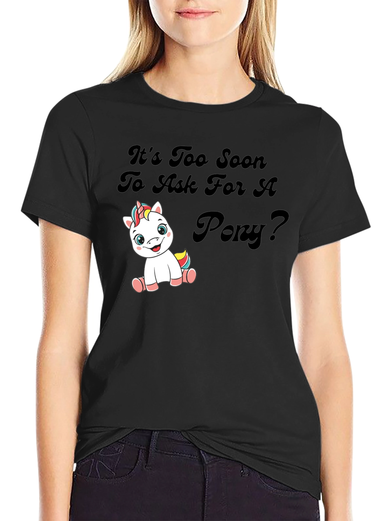 Black It's Too Soon To Ask For A Pony Black T-Shirt view 2