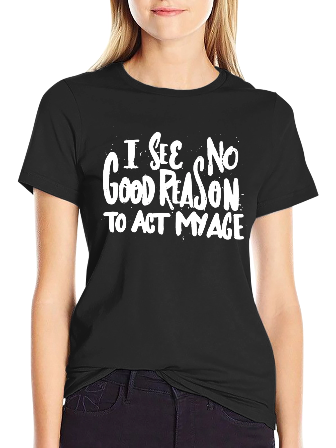 Black I See No Good Reason To Act My Age Graphic T-Shirt view 2
